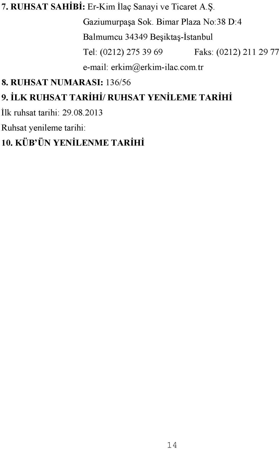 (0212) 211 29 77 e-mail: erkim@erkim-ilac.com.tr 8. RUHSAT NUMARASI: 136/56 9.