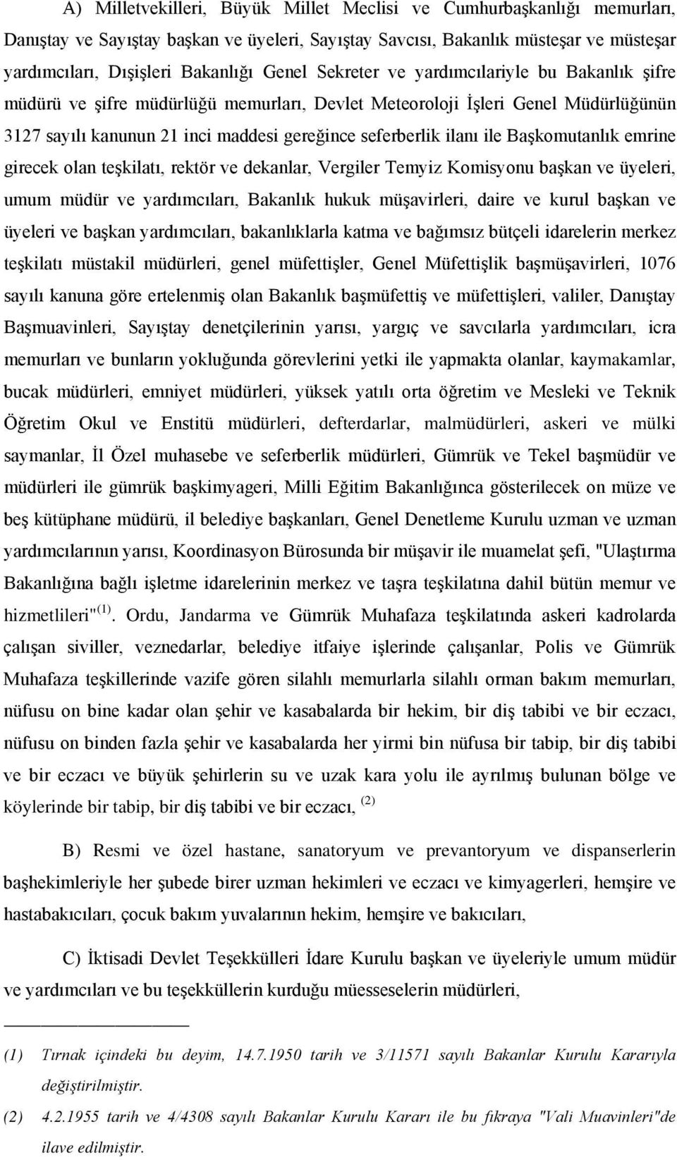 Başkomutanlık emrine girecek olan teşkilatı, rektör ve dekanlar, Vergiler Temyiz Komisyonu başkan ve üyeleri, umum müdür ve yardımcıları, Bakanlık hukuk müşavirleri, daire ve kurul başkan ve üyeleri