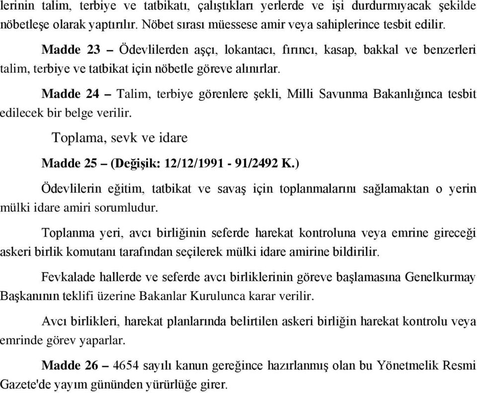 Madde 24 Talim, terbiye görenlere şekli, Milli Savunma Bakanlığınca tesbit edilecek bir belge verilir. Toplama, sevk ve idare Madde 25 (Değişik: 12/12/1991-91/2492 K.