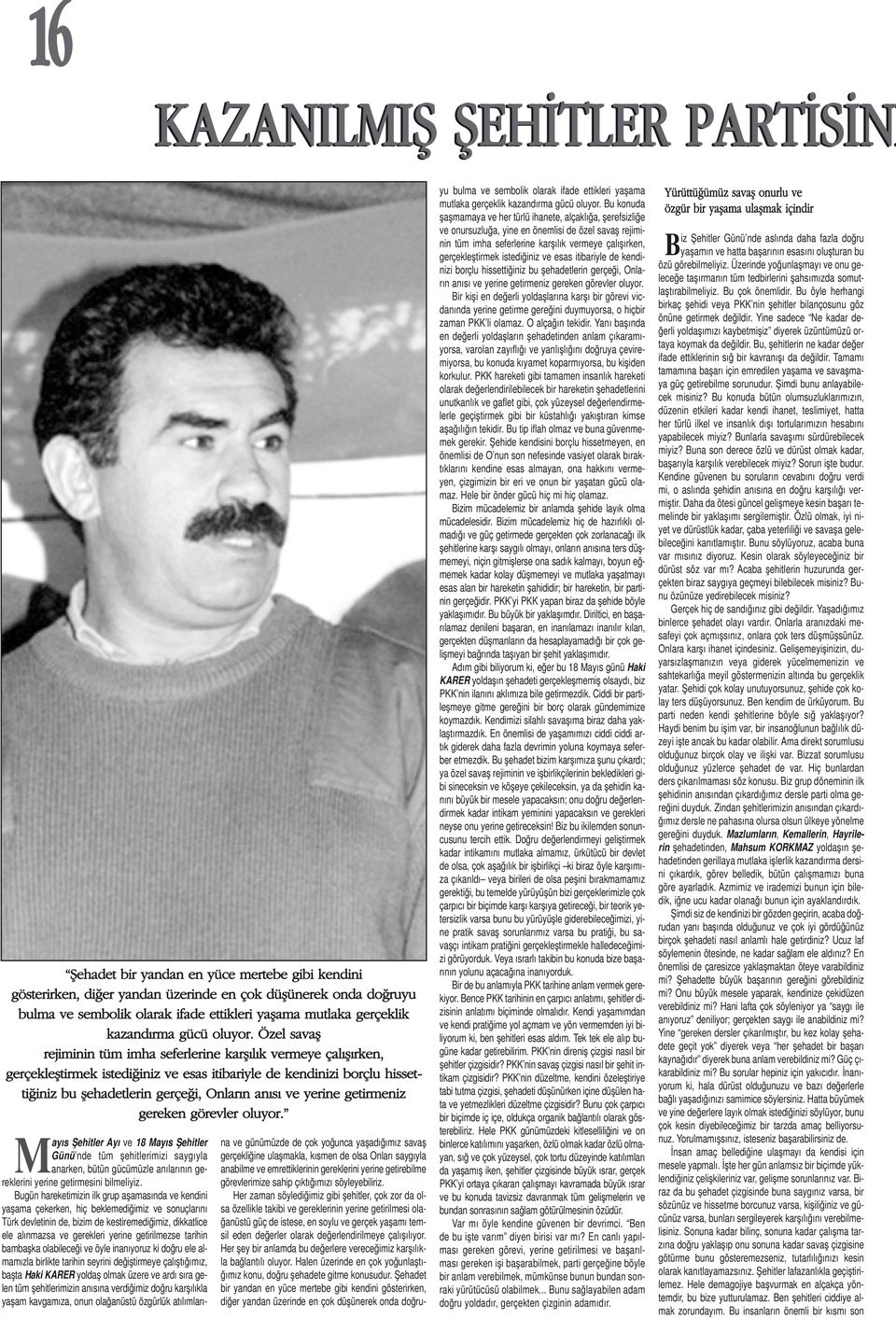 Özel savafl rejiminin tüm imha seferlerine karfl l k vermeye çal fl rken, gerçeklefltirmek istedi iniz ve esas itibariyle de kendinizi borçlu hissetti iniz bu flehadetlerin gerçe i, Onlar n an s ve