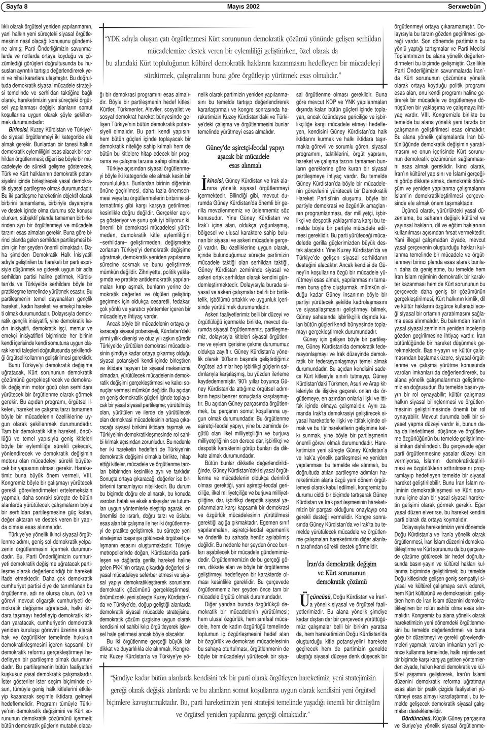 lıklı olarak örgütsel yeniden yapılanmanın, yani halkın yeni süreçteki siyasal örgütlemesinin nasıl olacağı konusunu gündemine almış; Parti Önderliğimizin savunmalarda ve notlarda ortaya koyduğu ve