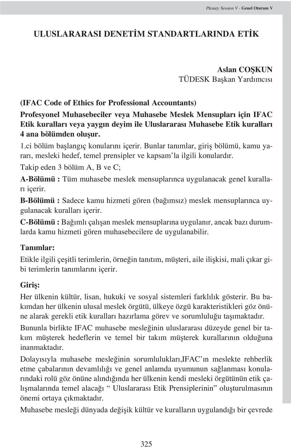 Bunlar tan mlar, girifl bölümü, kamu yarar, mesleki hedef, temel prensipler ve kapsam la ilgili konulard r.