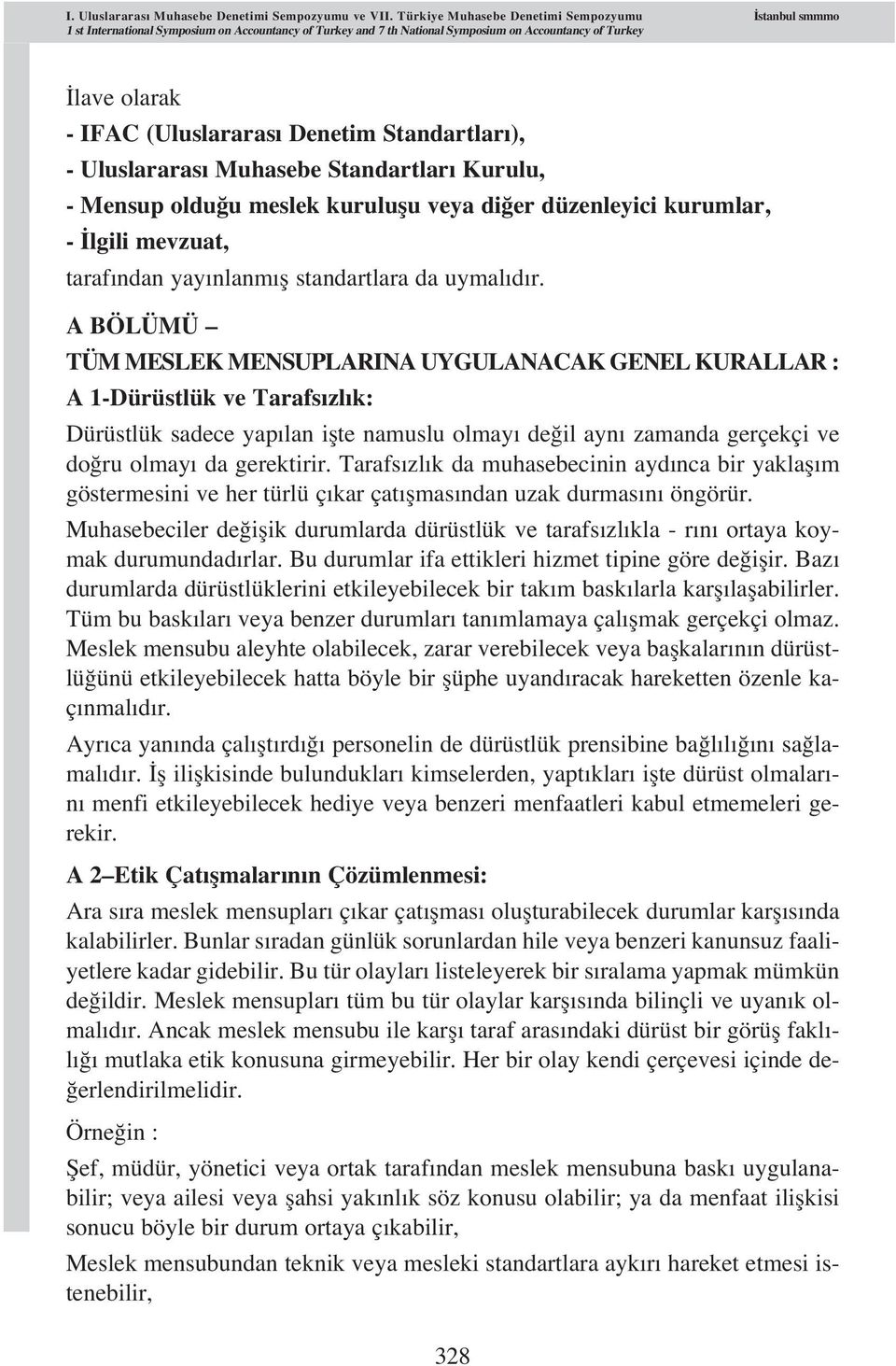 Standartlar ), - Uluslararas Muhasebe Standartlar Kurulu, - Mensup oldu u meslek kuruluflu veya di er düzenleyici kurumlar, - lgili mevzuat, taraf ndan yay nlanm fl standartlara da uymal d r.