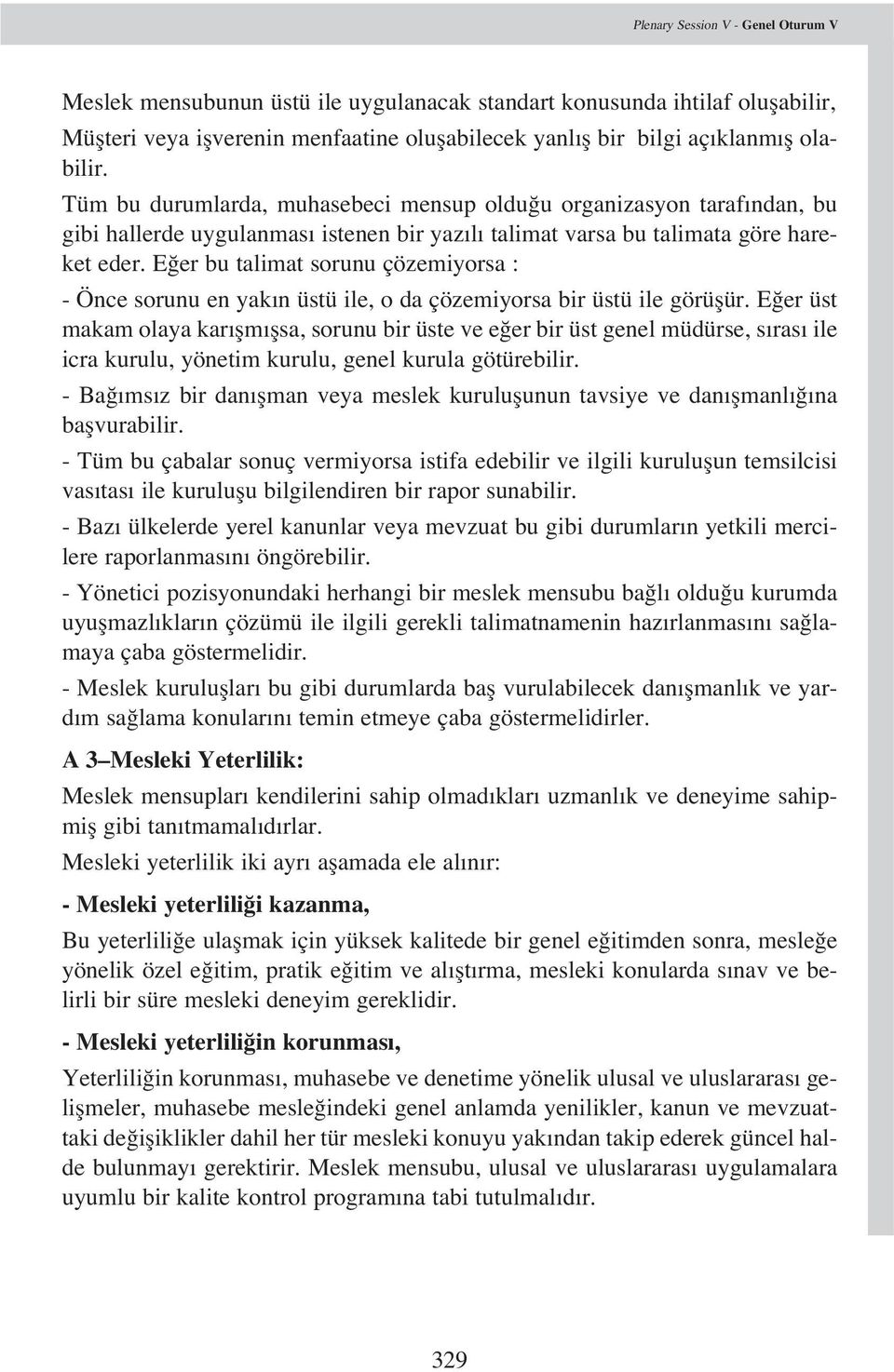 E er bu talimat sorunu çözemiyorsa : - Önce sorunu en yak n üstü ile, o da çözemiyorsa bir üstü ile görüflür.