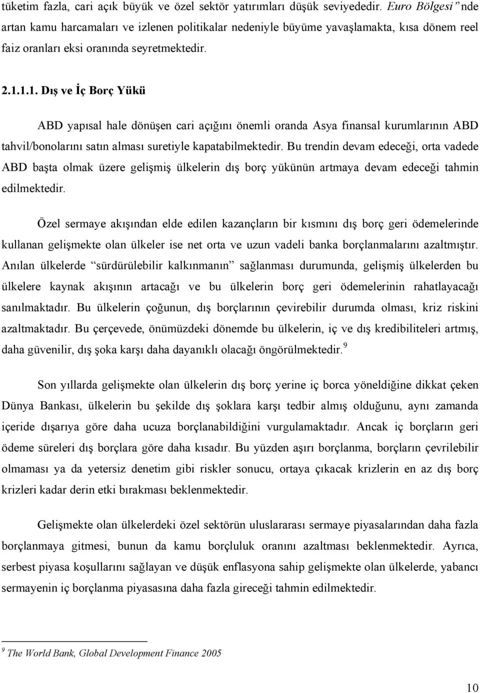 1.1. Dış ve İç Borç Yükü ABD yapısal hale dönüşen cari açığını önemli oranda Asya finansal kurumlarının ABD tahvil/bonolarını satın alması suretiyle kapatabilmektedir.