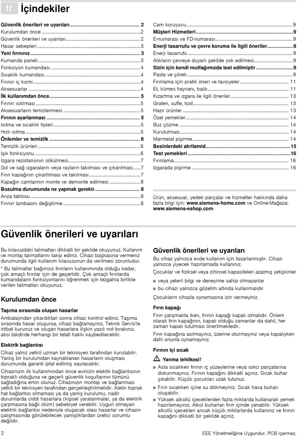 .. 5 Isıtma ve sıcaklık tipleri...5 Hızlı ısıtma...5 Önlemler ve temizlik... 6 Temizlik ürünleri...6 Işık fonksiyonu...6 Izgara rezistansının sökülmesi.