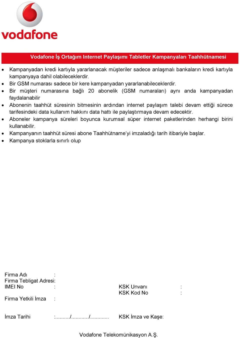 Bir müşteri numarasına bağlı 20 abonelik (GSM numaraları) aynı anda kampanyadan faydalanabilir Abonenin taahhüt süresinin bitmesinin ardından internet paylaşım talebi