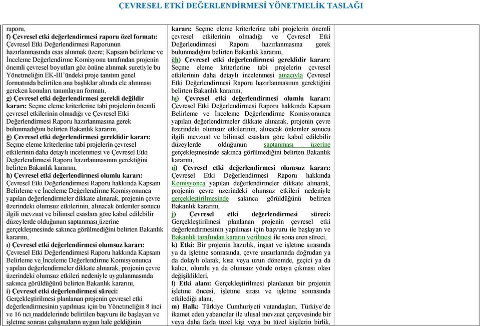 tanımlayan formatı, g) Çevresel etki değerlendirmesi gerekli değildir kararı: Seçme eleme kriterlerine tabi projelerin önemli çevresel etkilerinin olmadığı ve Çevresel Etki Değerlendirmesi Raporu