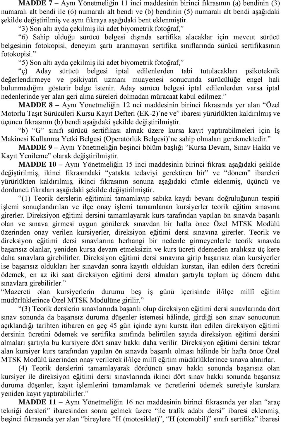 3) Son altı ayda çekilmiģ iki adet biyometrik fotoğraf, 6) Sahip olduğu sürücü belgesi dıģında sertifika alacaklar için mevcut sürücü belgesinin fotokopisi, deneyim Ģartı aranmayan sertifika