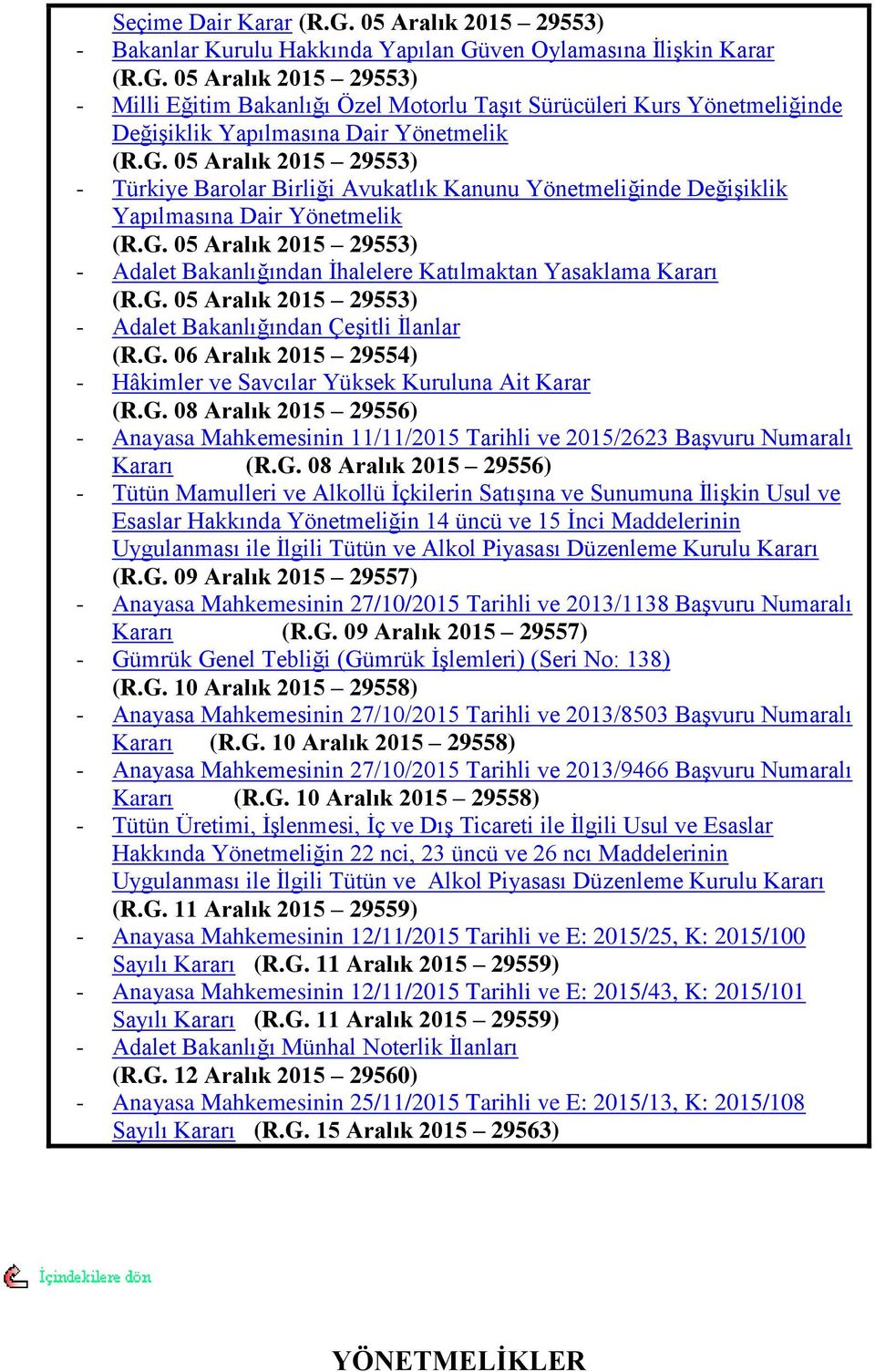 G. 05 Aralık 2015 29553) - Adalet Bakanlığından ÇeĢitli Ġlanlar (R.G. 06 Aralık 2015 29554) - Hâkimler ve Savcılar Yüksek Kuruluna Ait Karar (R.G. 08 Aralık 2015 29556) - Anayasa Mahkemesinin 11/11/2015 Tarihli ve 2015/2623 BaĢvuru Numaralı Kararı (R.