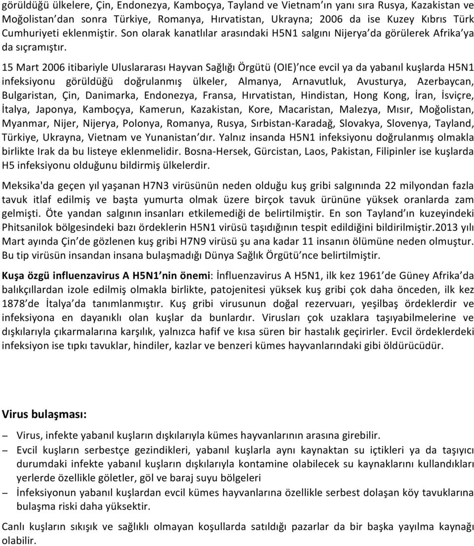 15 Mart 2006 itibariyle Uluslararası Hayvan Sağlığı Örgütü (OIE) nce evcil ya da yabanıl kuşlarda H5N1 infeksiyonu görüldüğü doğrulanmış ülkeler, Almanya, Arnavutluk, Avusturya, Azerbaycan,