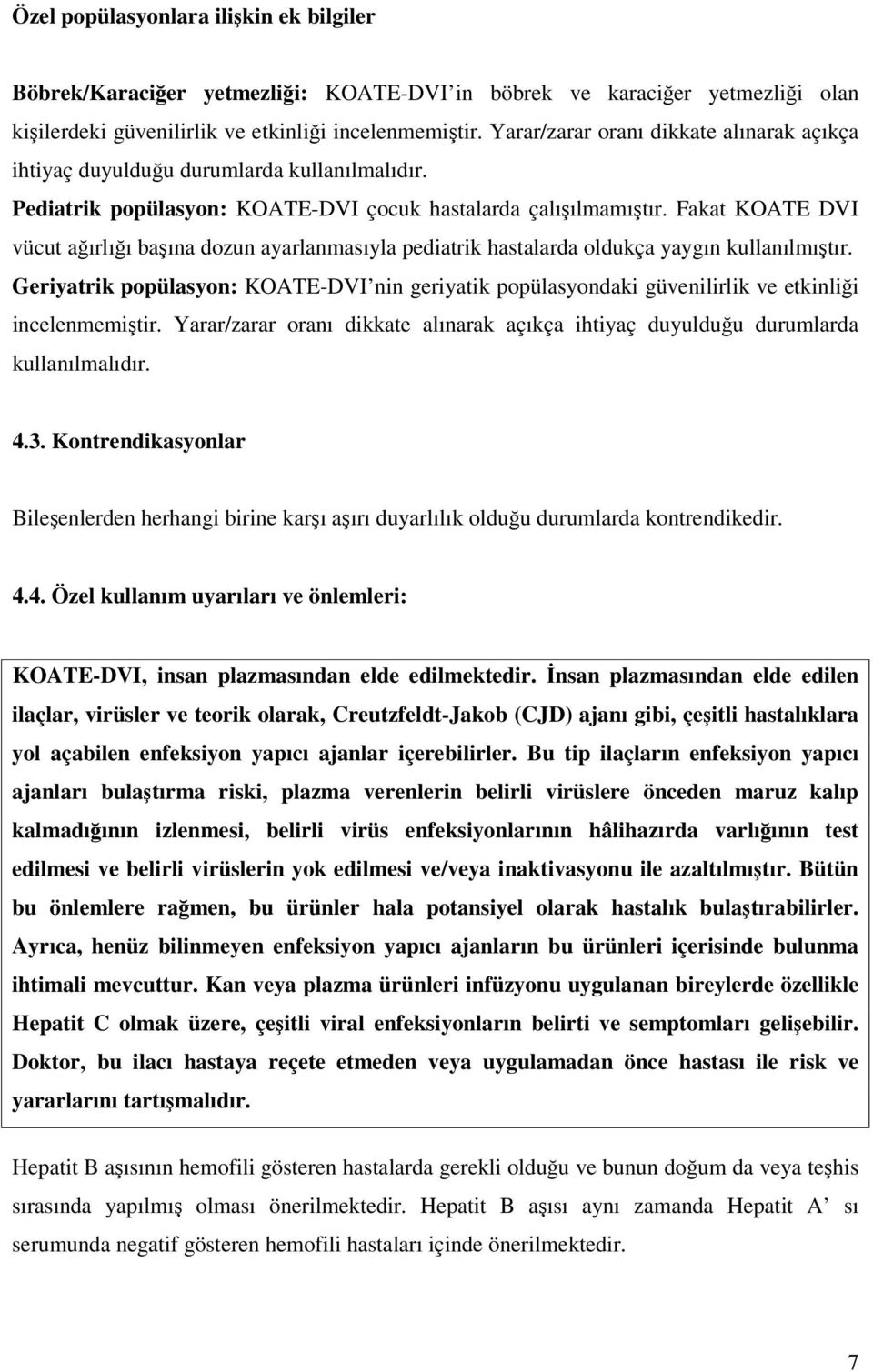 Fakat KOATE DVI vücut ağırlığı başına dozun ayarlanmasıyla pediatrik hastalarda oldukça yaygın kullanılmıştır.