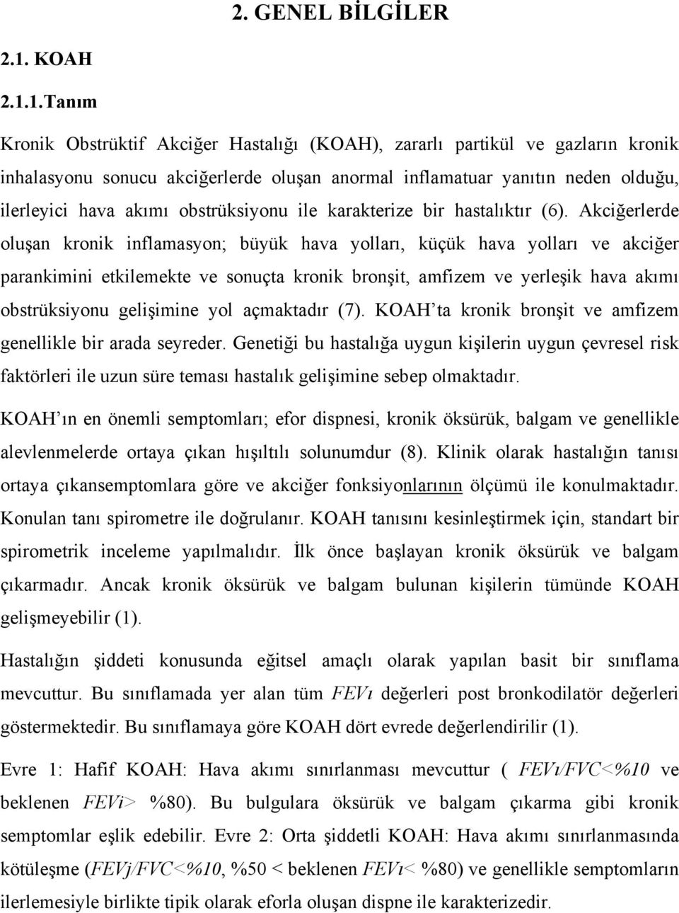 1.Tanım Kronik Obstrüktif Akciğer Hastalığı (KOAH), zararlı partikül ve gazların kronik inhalasyonu sonucu akciğerlerde oluşan anormal inflamatuar yanıtın neden olduğu, ilerleyici hava akımı