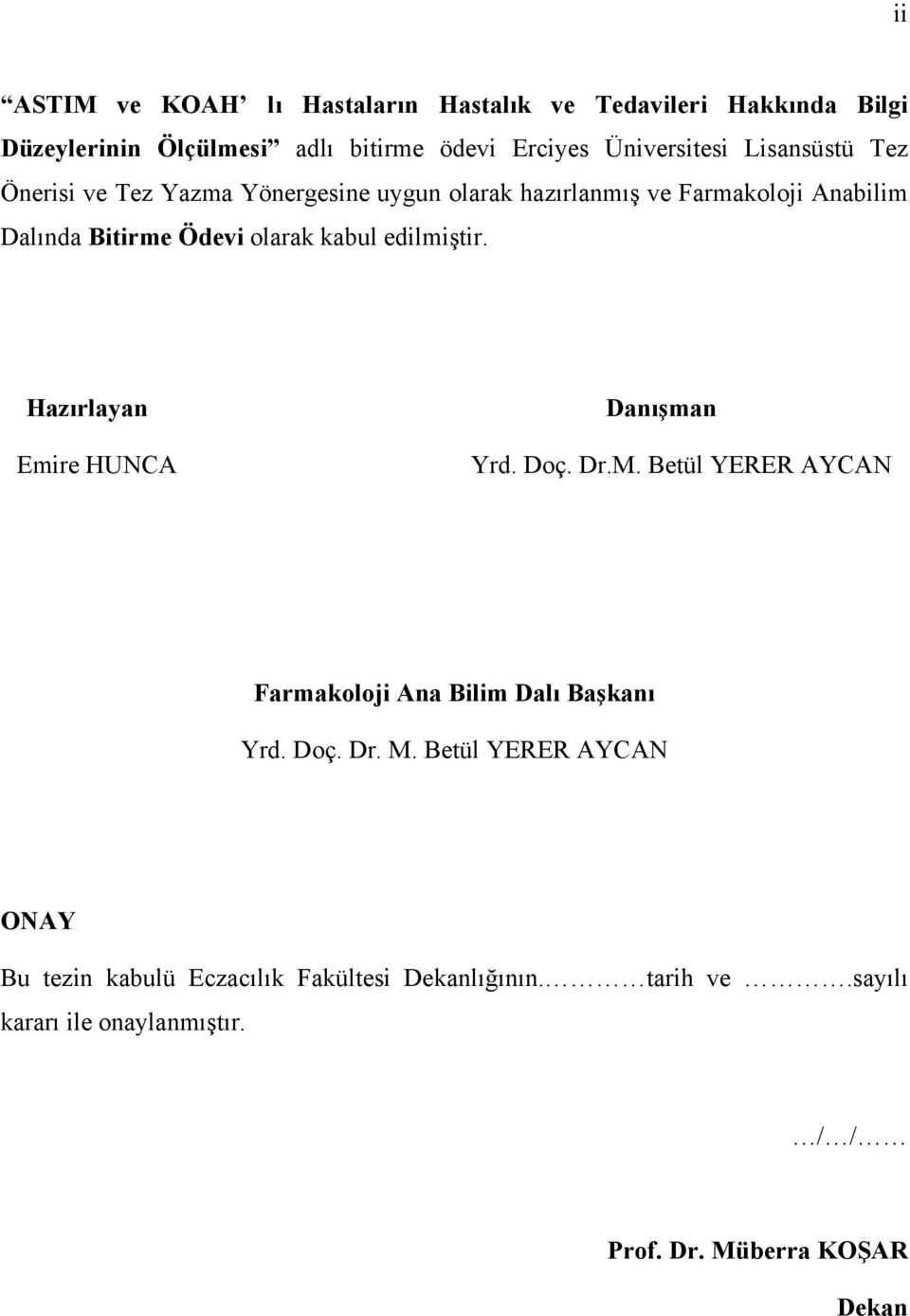 edilmiştir. Hazırlayan Emire HUNCA Danışman Yrd. Doç. Dr.M. Betül YERER AYCAN Farmakoloji Ana Bilim Dalı Başkanı Yrd. Doç. Dr. M.