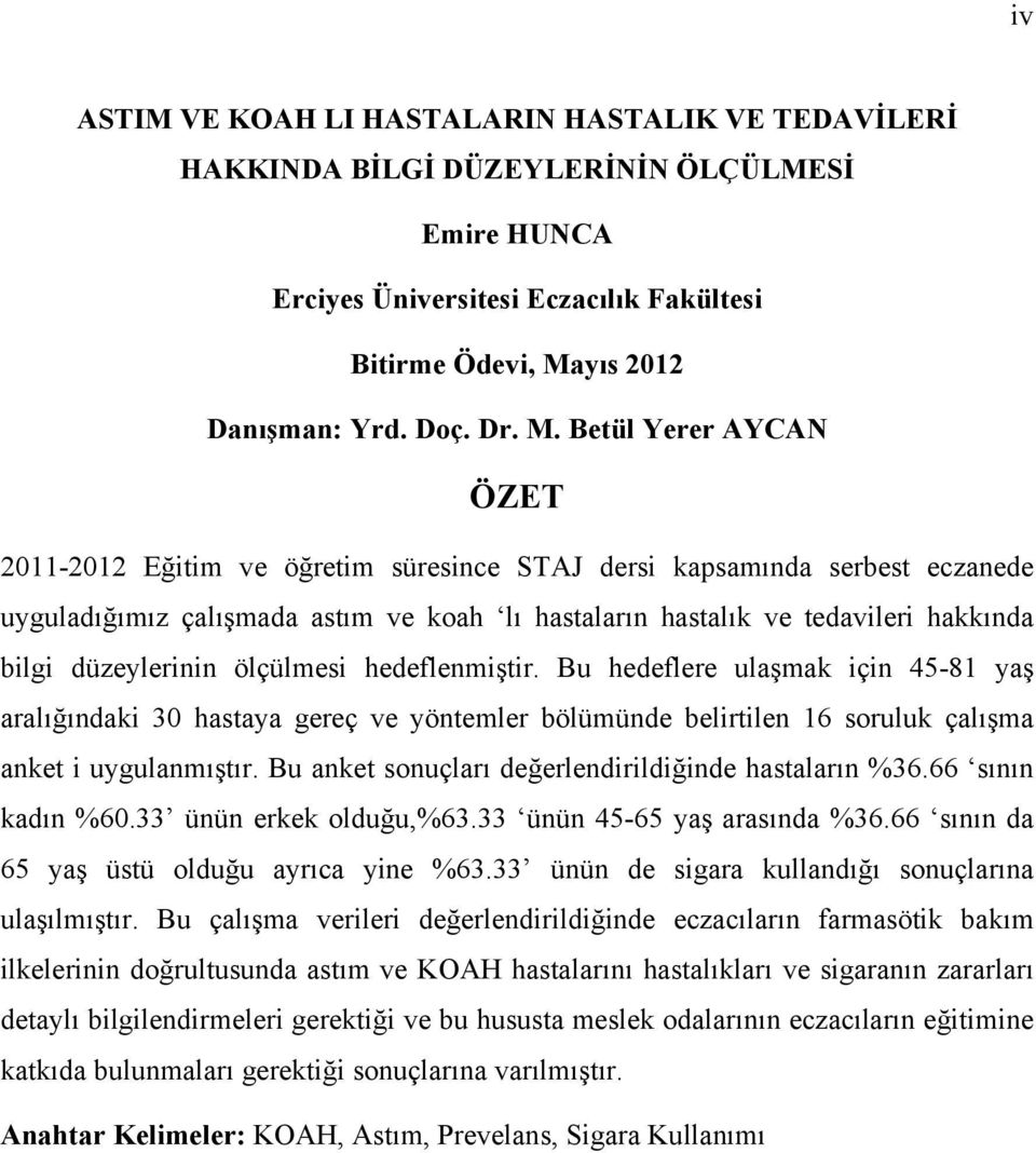 Betül Yerer AYCAN ÖZET 2011-2012 Eğitim ve öğretim süresince STAJ dersi kapsamında serbest eczanede uyguladığımız çalışmada astım ve koah lı hastaların hastalık ve tedavileri hakkında bilgi