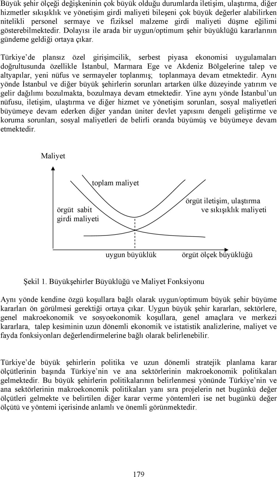 Türkiye de plansız özel girişimcilik, serbest piyasa ekonomisi uygulamaları doğrultusunda özellikle İstanbul, Marmara Ege ve Akdeniz Bölgelerine talep ve altyapılar, yeni nüfus ve sermayeler