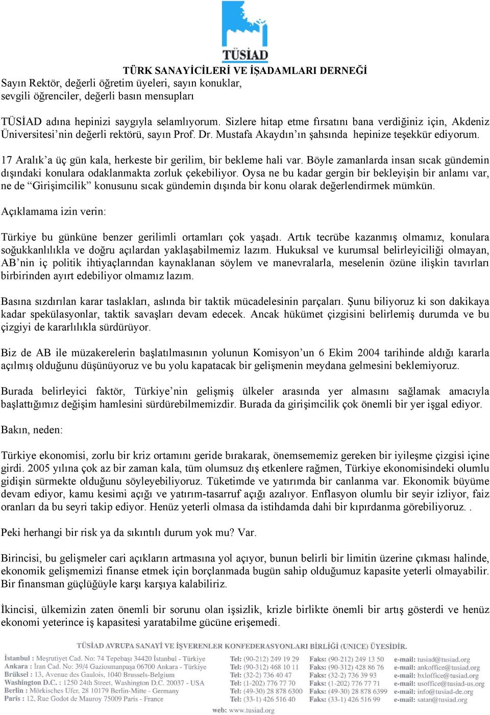 17 Aralık a üç gün kala, herkeste bir gerilim, bir bekleme hali var. Böyle zamanlarda insan sıcak gündemin dışındaki konulara odaklanmakta zorluk çekebiliyor.