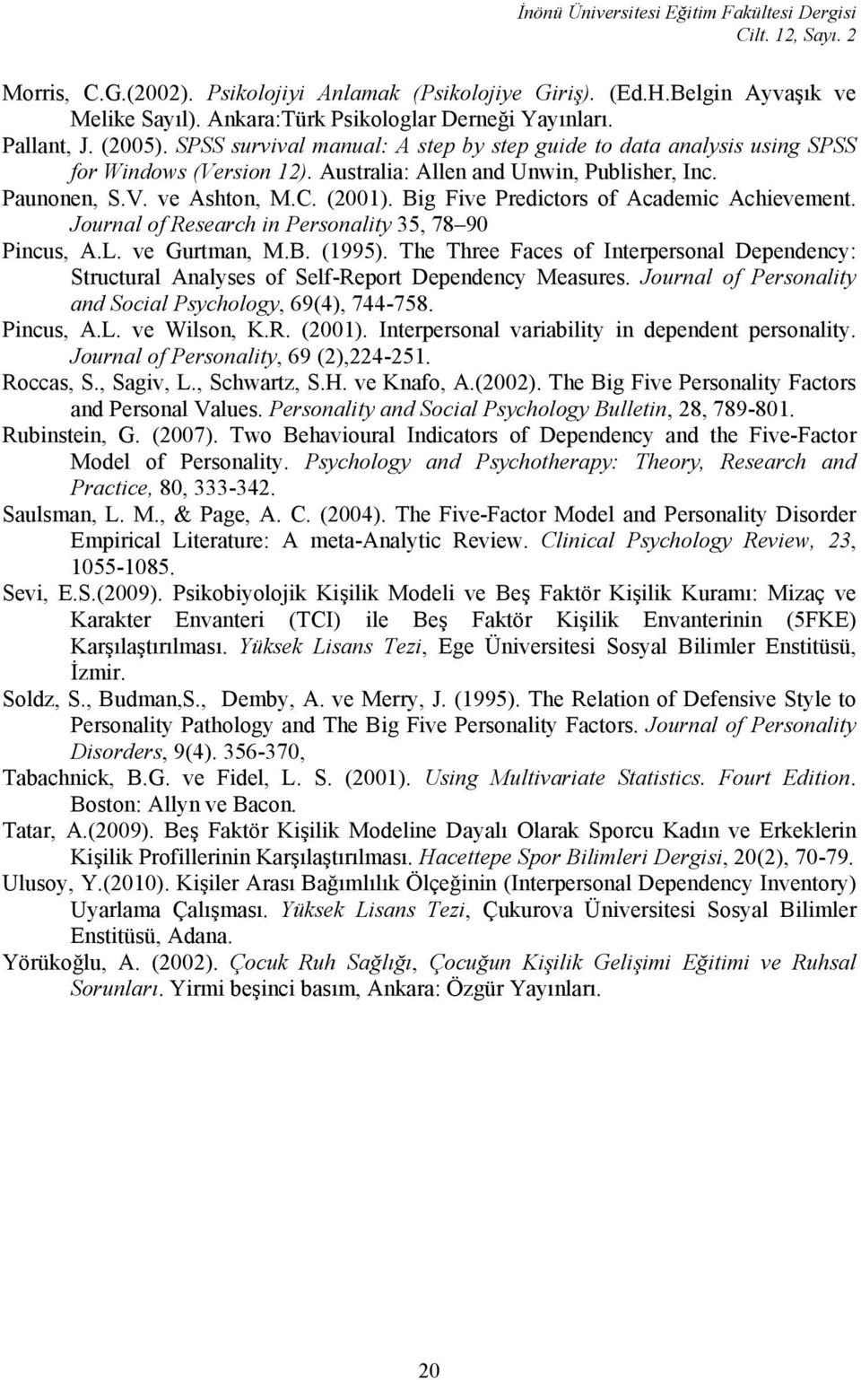 Australia: Allen and Unwin, Publisher, Inc. Paunonen, S.V. ve Ashton, M.C. (2001). Big Five Predictors of Academic Achievement. Journal of Research in Personality 35, 78 90 Pincus, A.L. ve Gurtman, M.