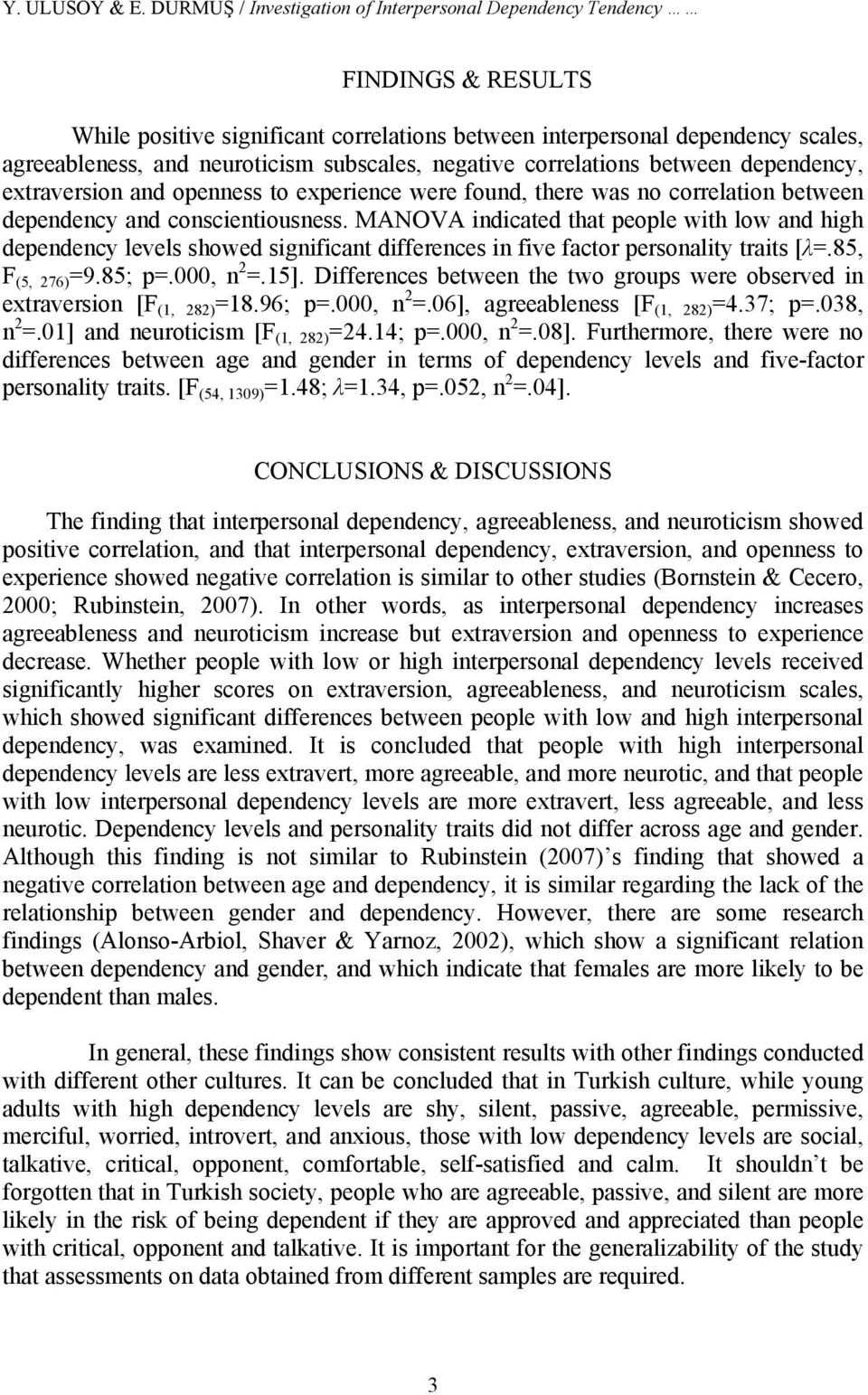subscales, negative correlations between dependency, extraversion and openness to experience were found, there was no correlation between dependency and conscientiousness.