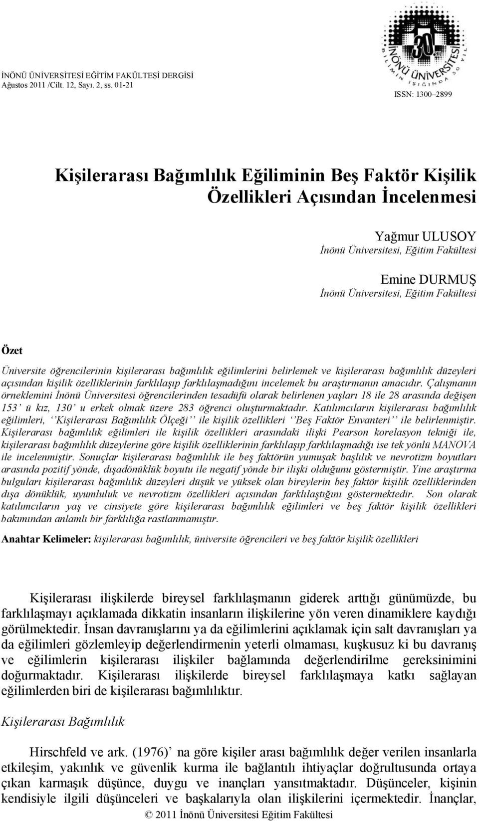 Eğitim Fakültesi Özet Üniversite öğrencilerinin kişilerarası bağımlılık eğilimlerini belirlemek ve kişilerarası bağımlılık düzeyleri açısından kişilik özelliklerinin farklılaşıp farklılaşmadığını