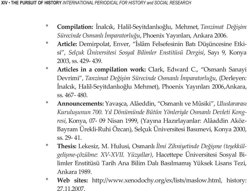 , OsmanlSanayi Devrimi,TanzimatDeiimSürecindeOsmanlmparatorluu,(Derleyen: nalck,halilseyitdanlolumehmet),phoenixyaynlar2006,ankara, ss.467480.