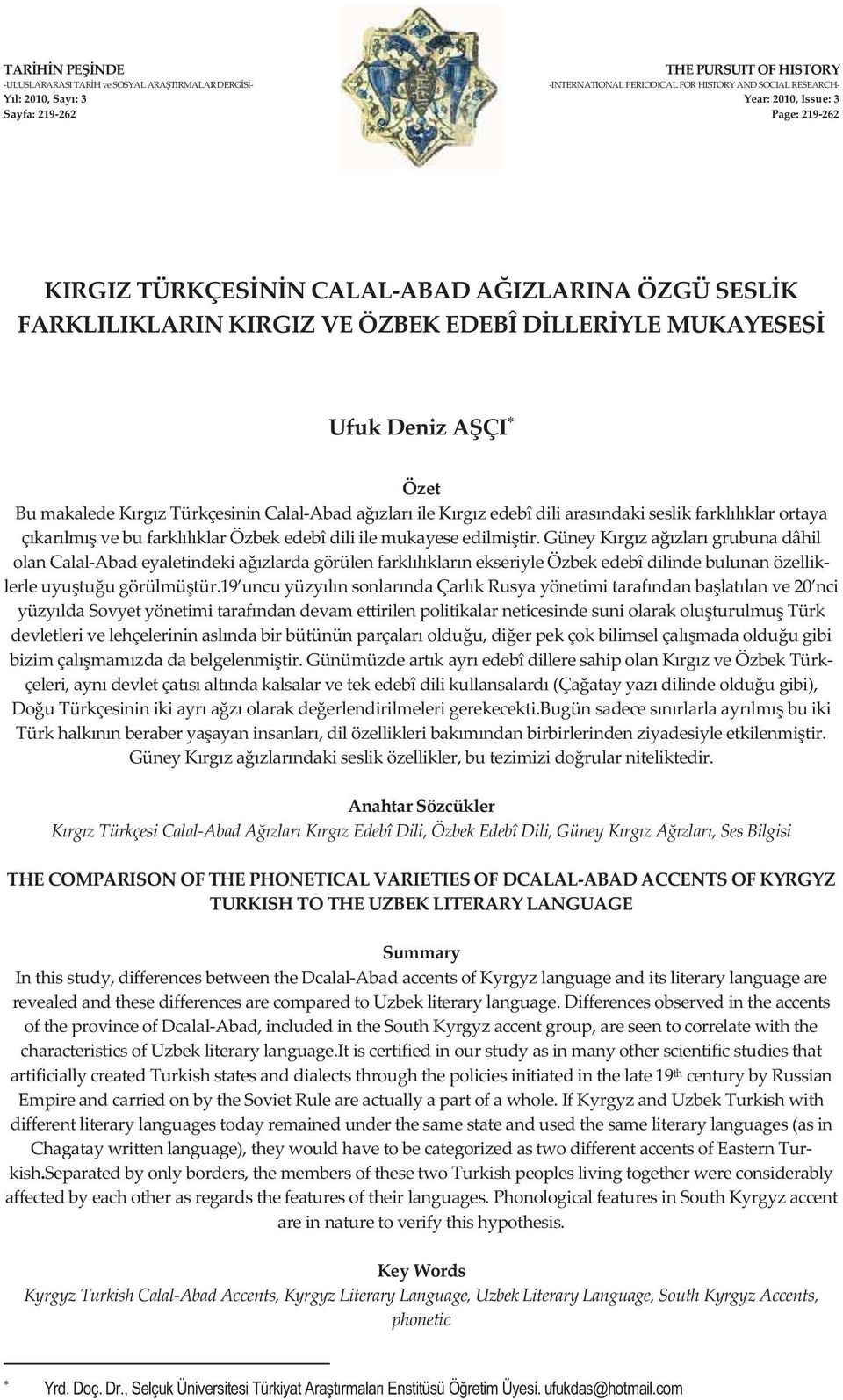 çkarlmvebufarkllklarözbekedebîdiliilemukayeseedilmitir.güneykrgzazlargrubunadâhil olancalalabadeyaletindekiazlardagörülenfarkllklarnekseriyleözbekedebîdilindebulunanözellik lerleuyutuugörülmütür.