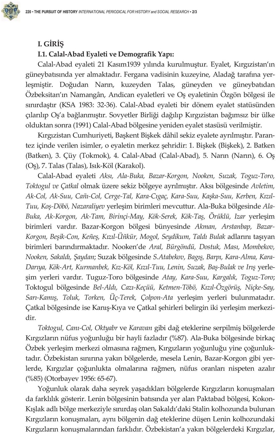 Doudan Narn, kuzeyden Talas, güneyden ve güneybatdan Özbeksitan nnamangân,andicaneyaletleriveoeyaletininözgönbölgesiile snrdatr(ksa1983:3236).