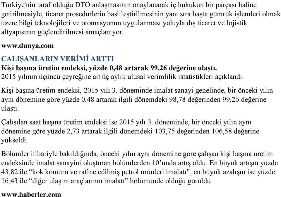 ÇALIŞANLARIN VERİMİ ARTTI Kişi başına üretim endeksi, yüzde 0,48 artarak 99,26 değerine ulaştı. 2015 yılının üçüncü çeyreğine ait üç aylık ulusal verimlilik istatistikleri açıklandı.