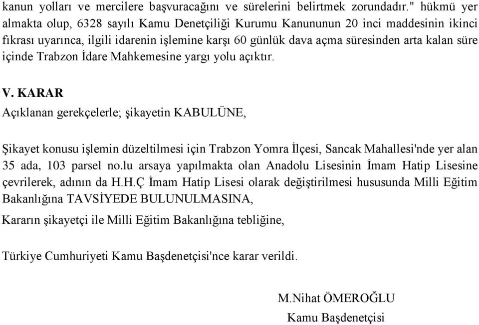 içinde Trabzon İdare Mahkemesine yargı yolu açıktır. V.