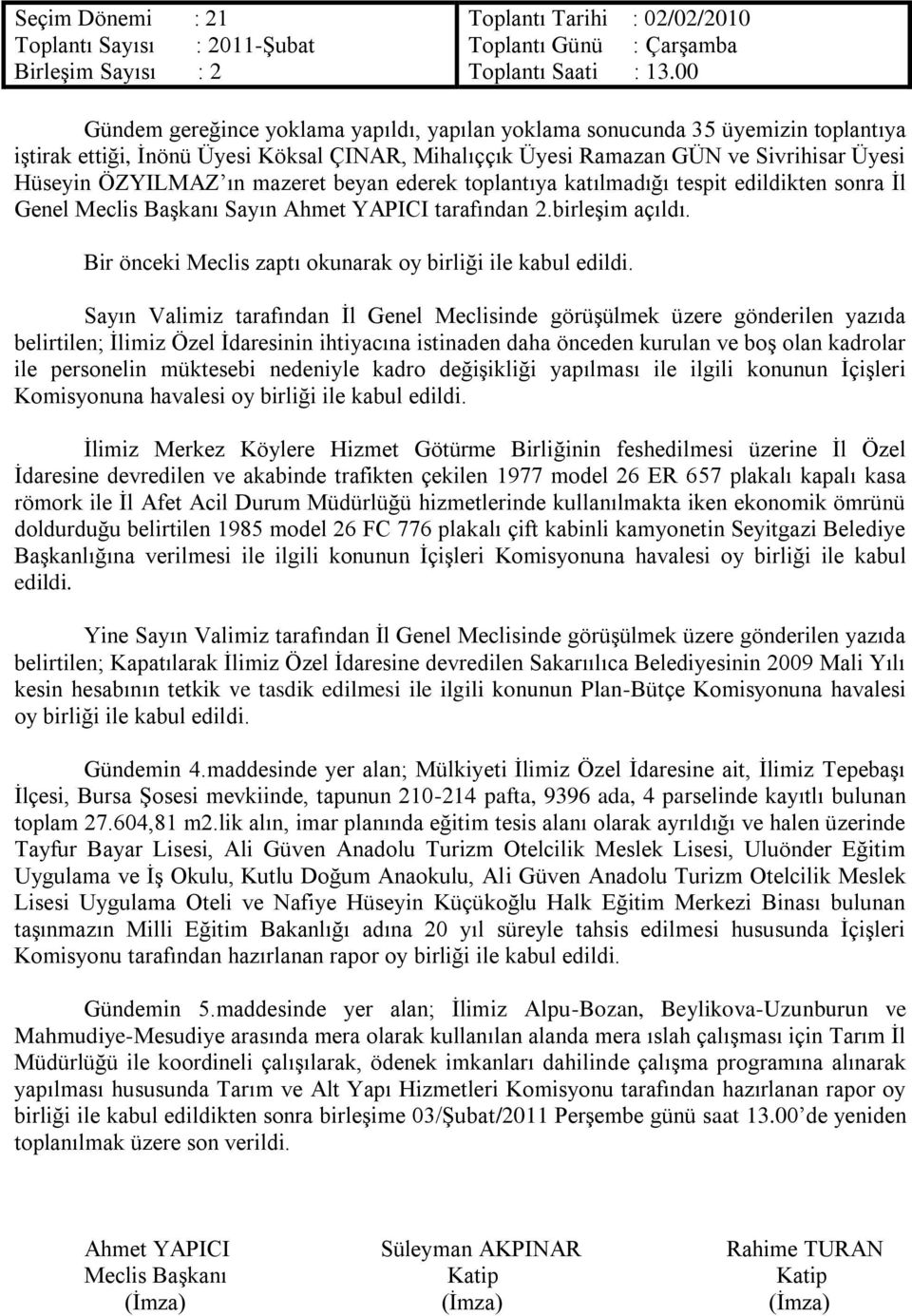 mazeret beyan ederek toplantıya katılmadığı tespit edildikten sonra İl Genel Meclis Başkanı Sayın Ahmet YAPICI tarafından 2.birleşim açıldı.