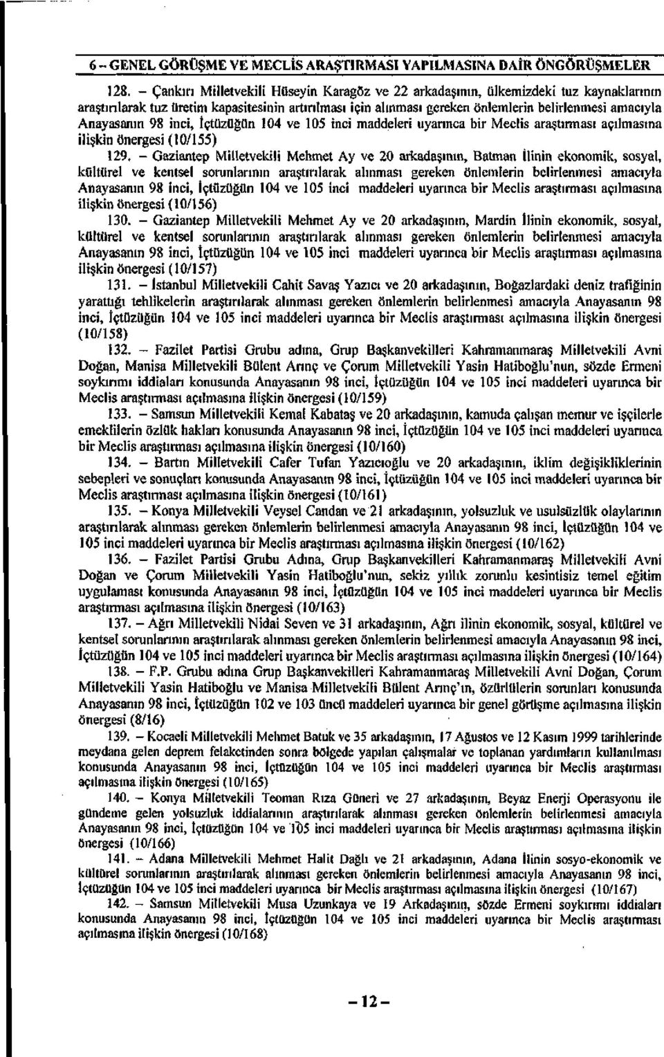 Anayasanın 98 inci, İçtüzüğün 104 ve 105 inci maddeleri uyannca bir Meclis araştırması açılmasına ilişkin önergesi (10/155) 129.