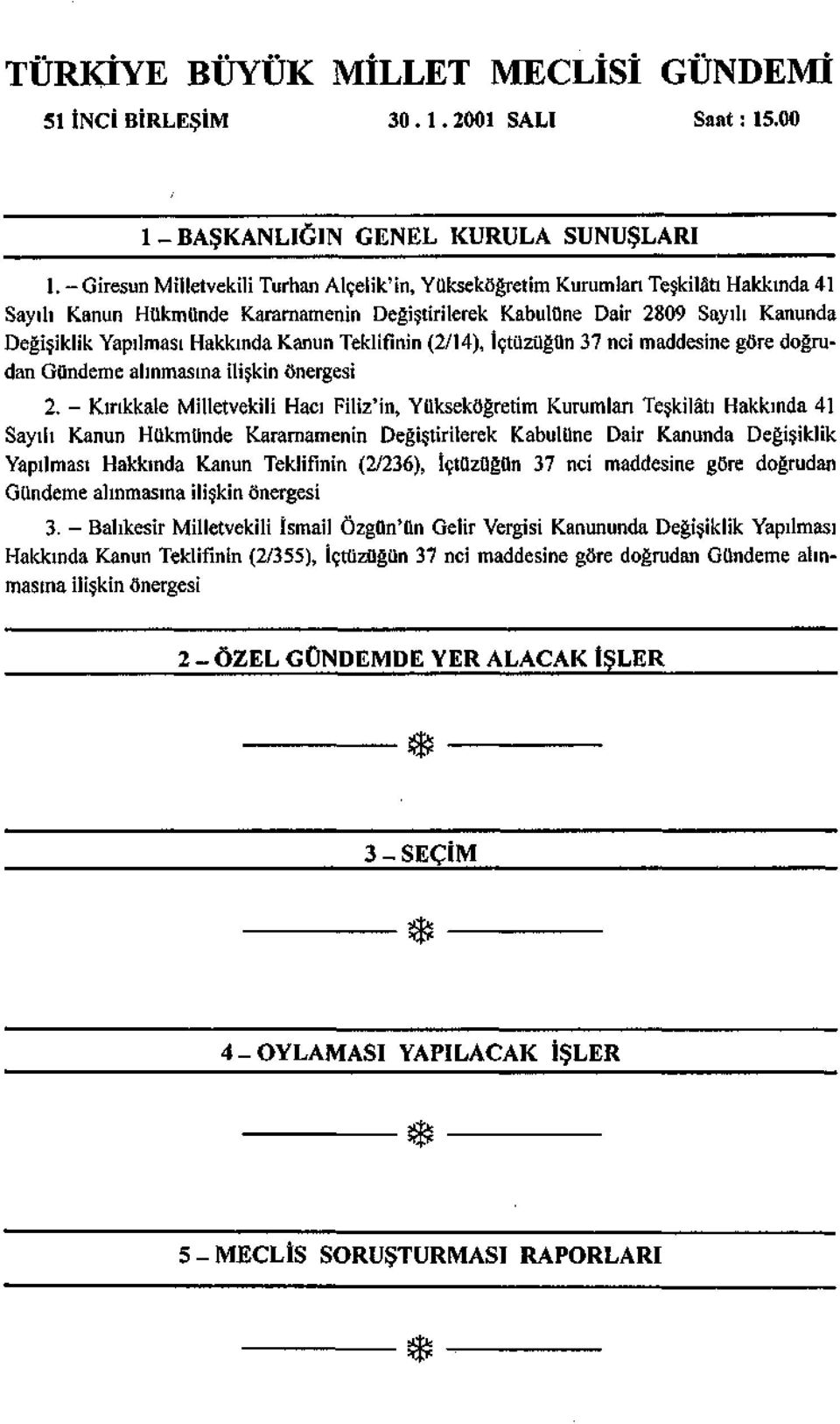 Hakkında Kanun Teklifinin (2/14), İçtüzüğün 37 nci maddesine göre doğrudan Gündeme alınmasına ilişkin önergesi 2.