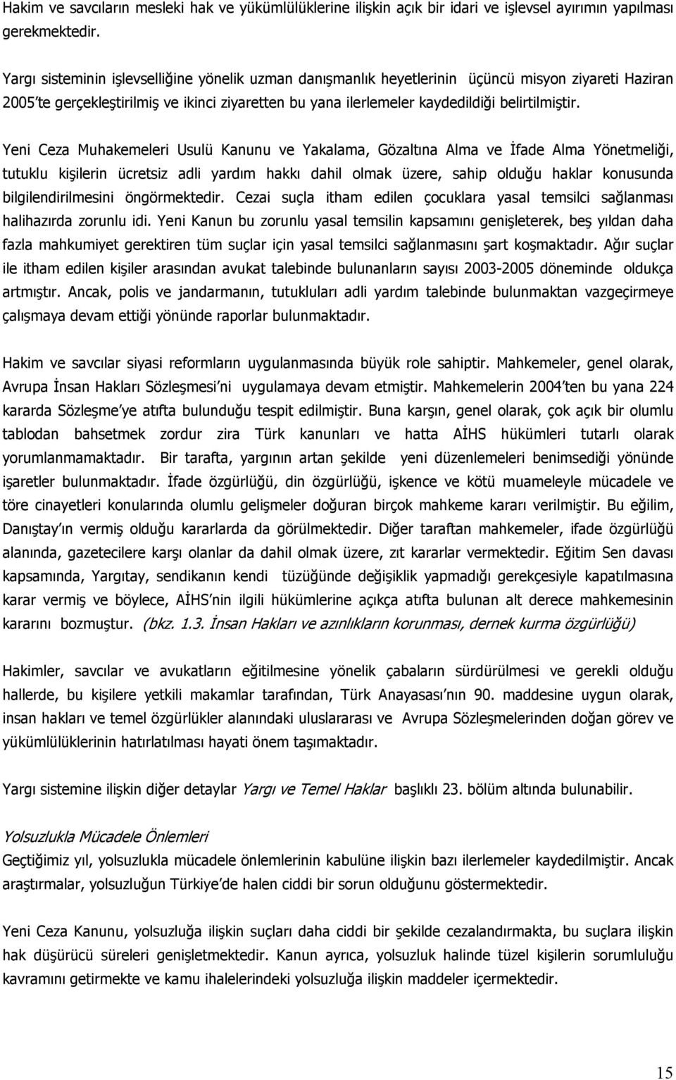 Yeni Ceza Muhakemeleri Usulü Kanunu ve Yakalama, Gözaltına Alma ve İfade Alma Yönetmeliği, tutuklu kişilerin ücretsiz adli yardım hakkı dahil olmak üzere, sahip olduğu haklar konusunda