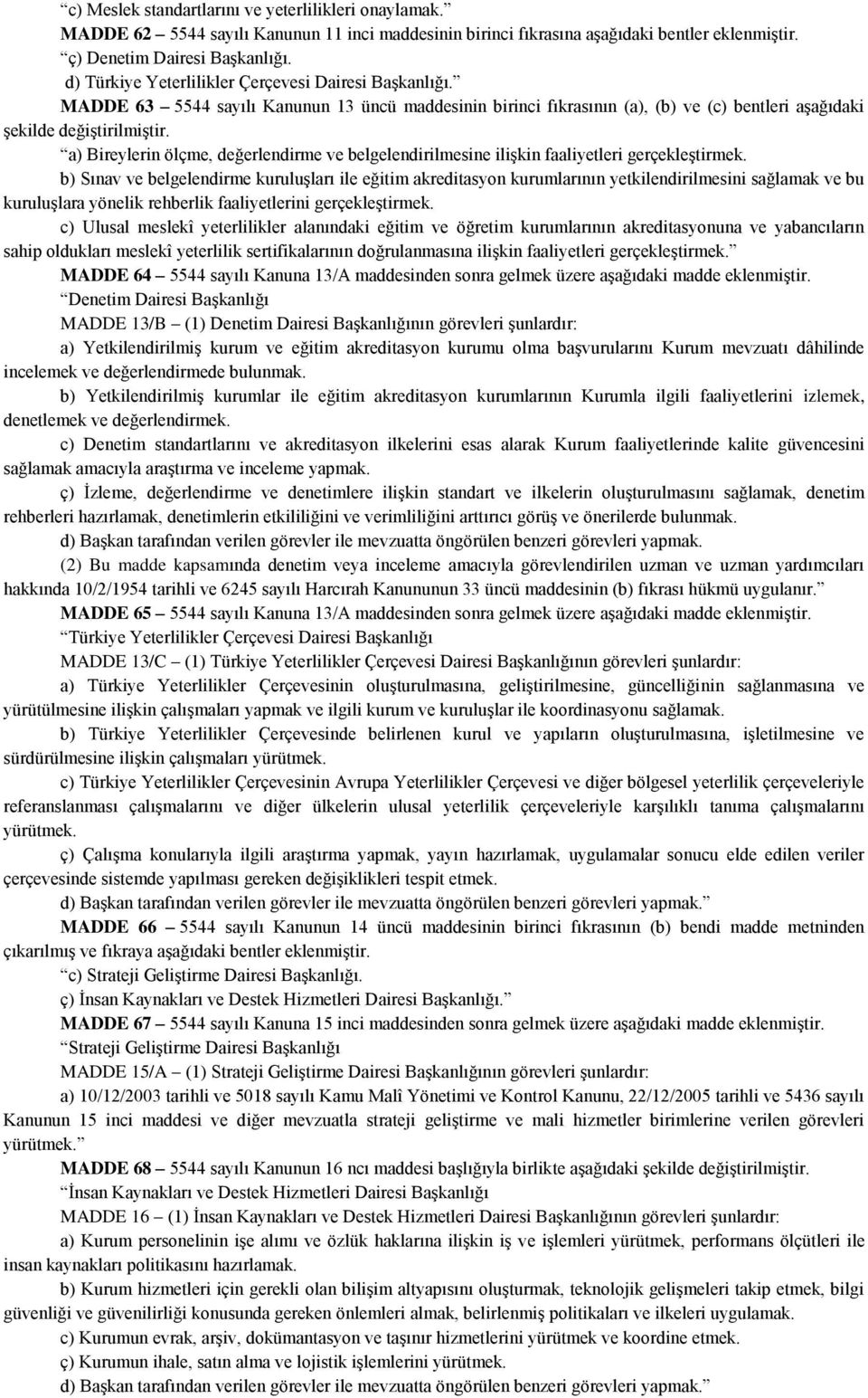 a) Bireylerin ölçme, değerlendirme ve belgelendirilmesine ilişkin faaliyetleri gerçekleştirmek.