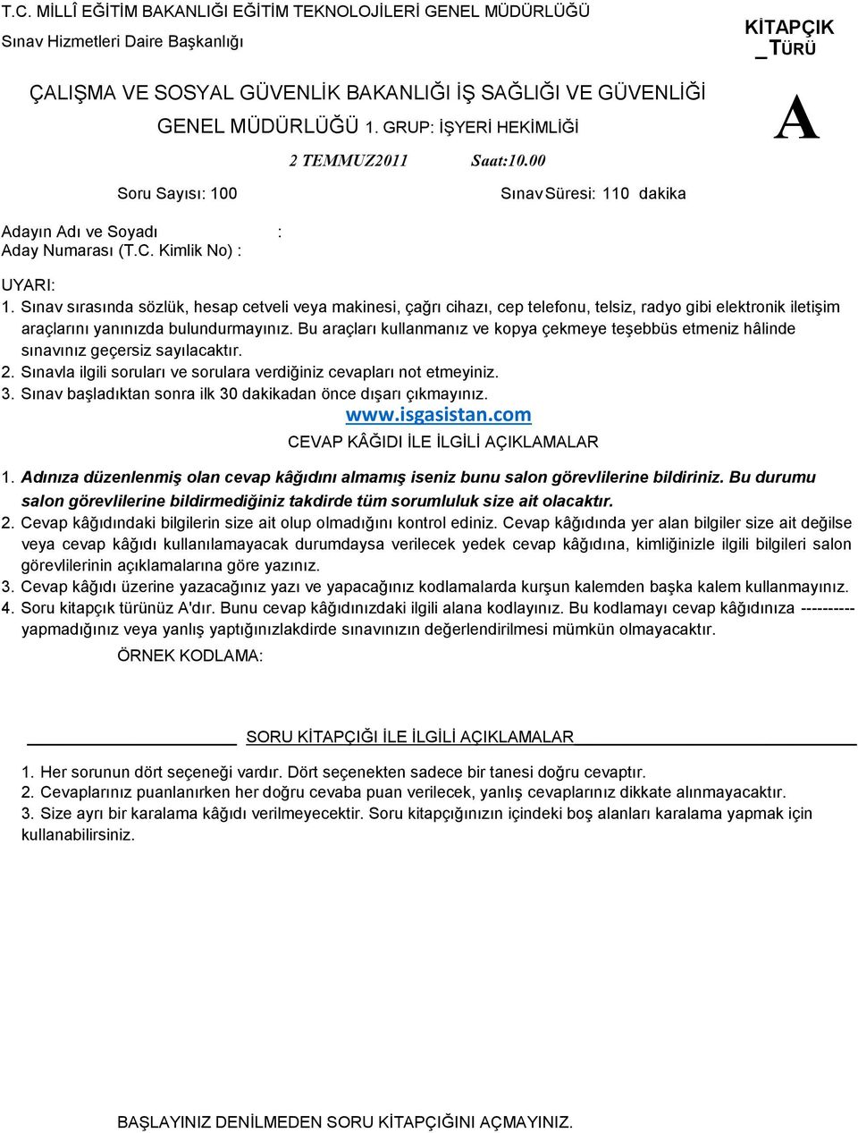 Sınav sırasında sözlük, hesap cetveli veya makinesi, çağrı cihazı, cep telefonu, telsiz, radyo gibi elektronik iletişim araçlarını yanınızda bulundurmayınız.