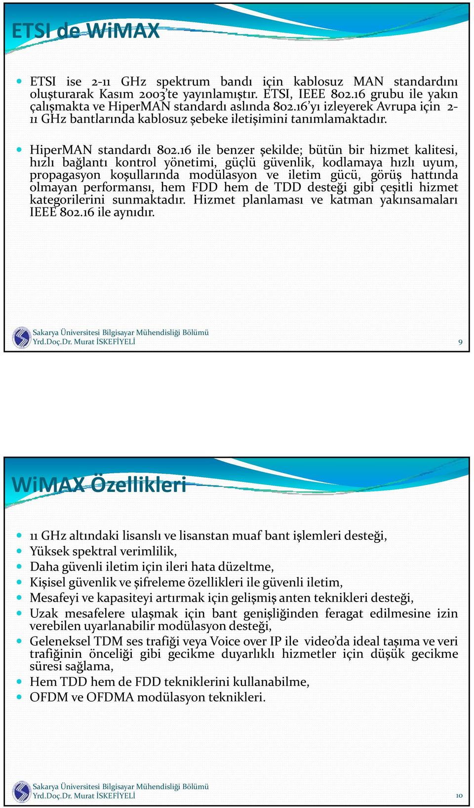 16 ile benzer ekilde; bütün bir hizmet kalitesi, h zl ba lant kontrol yönetimi, güçlü güvenlik, kodlamaya h zl uyum, propagasyon ko ullar nda modülasyon ve iletim gücü, görü hatt nda olmayan