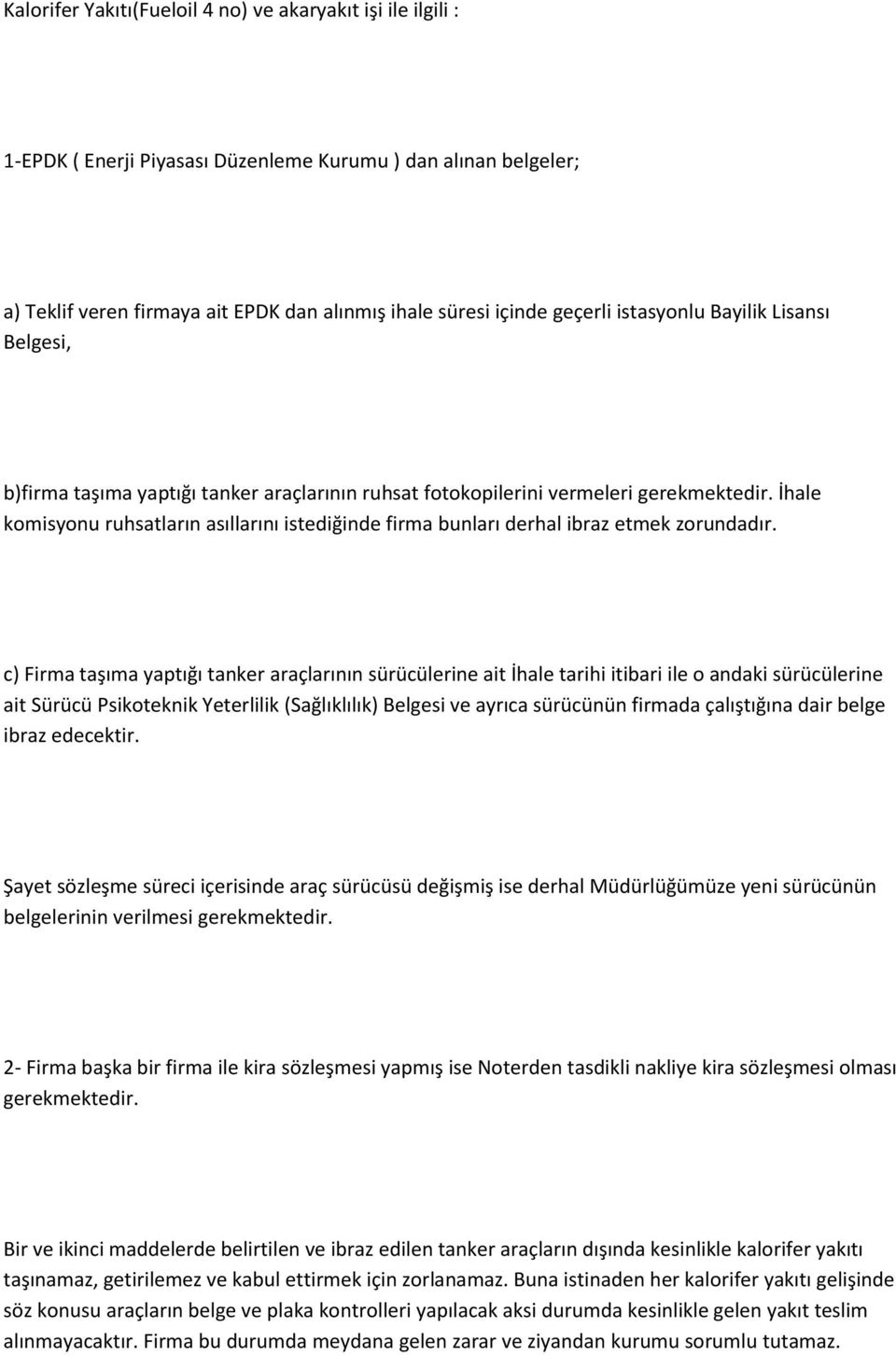 İhale komisyonu ruhsatların asıllarını istediğinde firma bunları derhal ibraz etmek zorundadır.