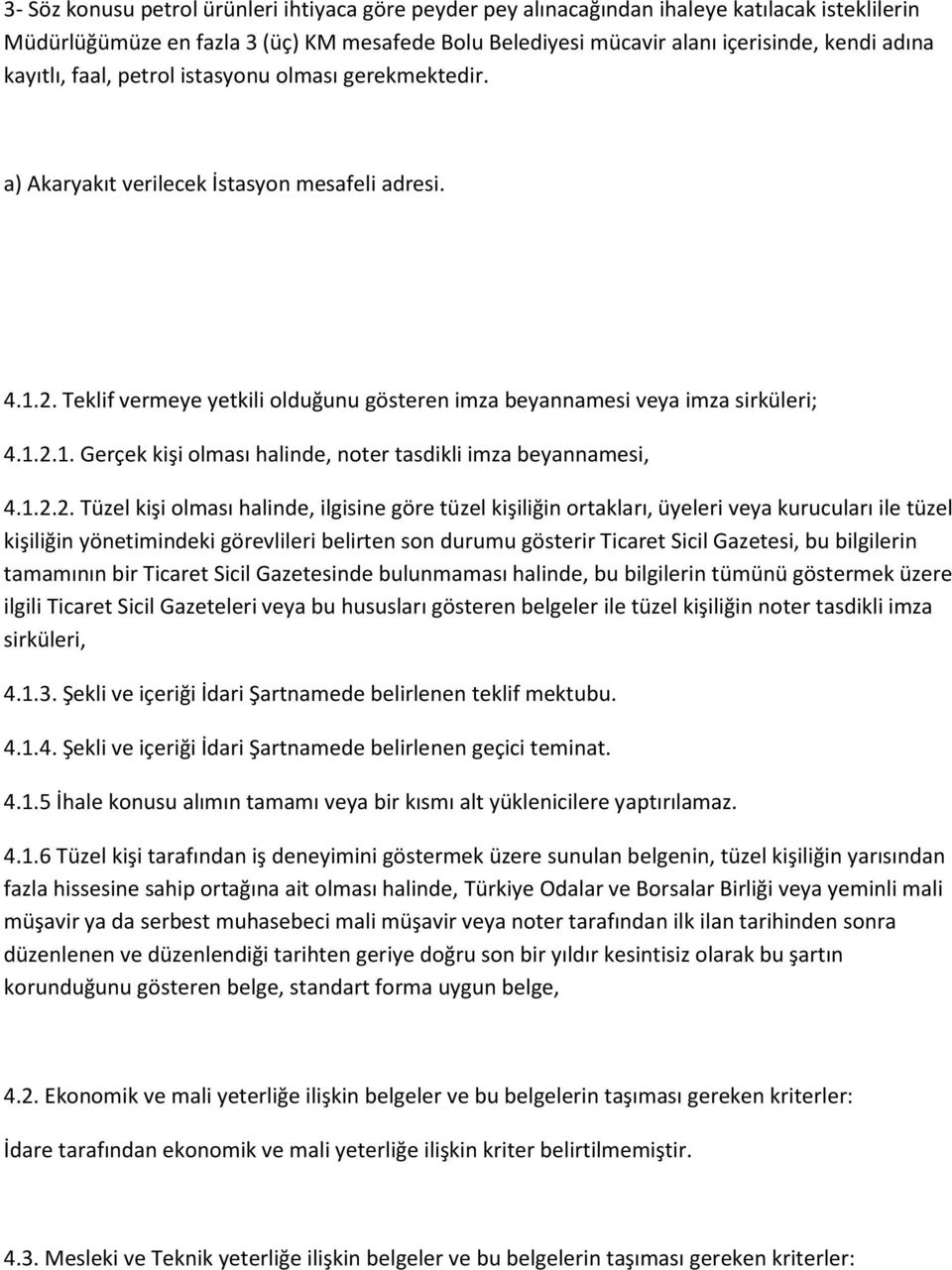 1.2.2. Tüzel kişi olması halinde, ilgisine göre tüzel kişiliğin ortakları, üyeleri veya kurucuları ile tüzel kişiliğin yönetimindeki görevlileri belirten son durumu gösterir Ticaret Sicil Gazetesi,