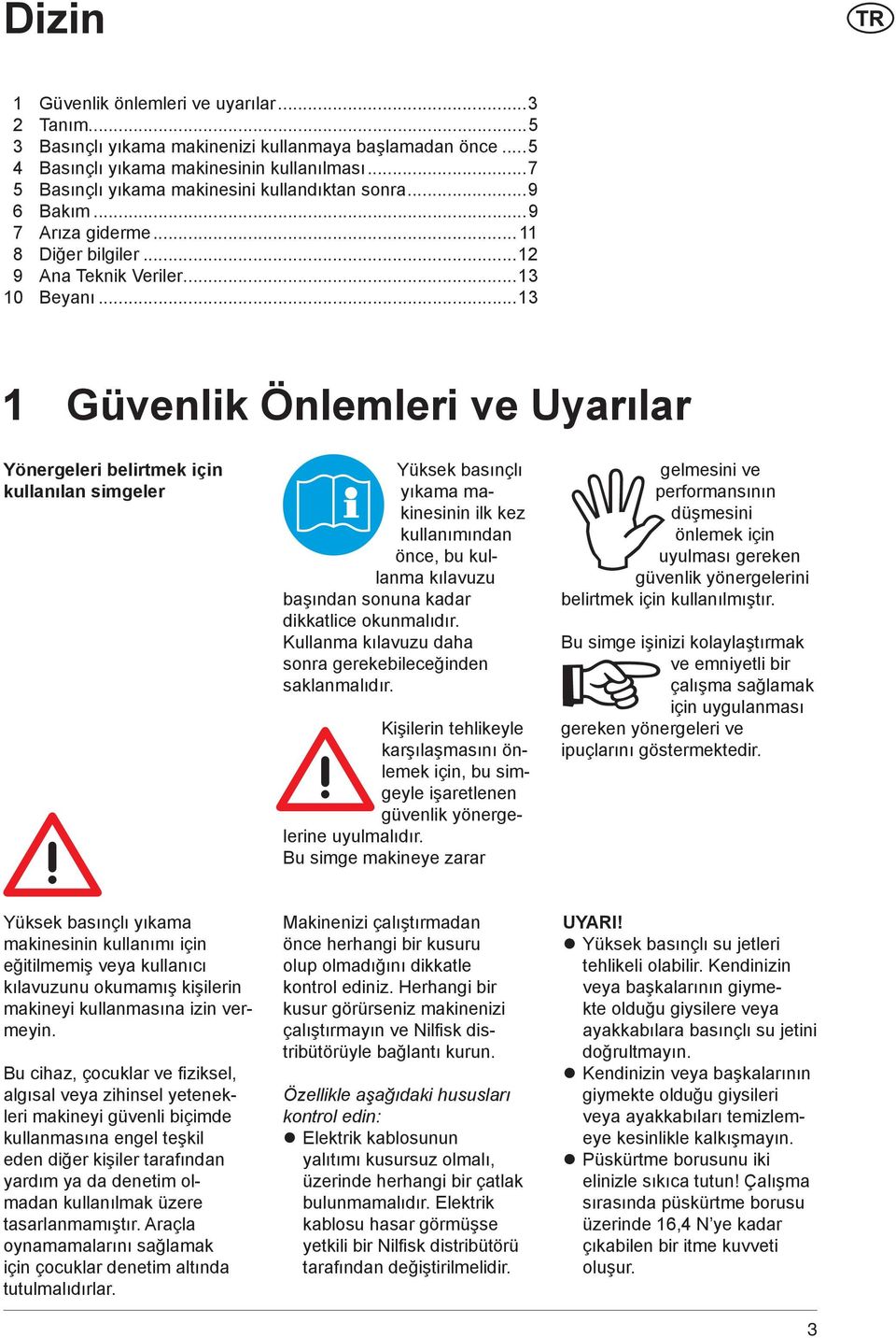 ..13 1 Güvenlik Önlemleri ve Uyarılar Yönergeleri belirtmek için kullanılan simgeler Yüksek basınçlı yıkama makinesinin ilk kez kullanımından önce, bu kullanma kılavuzu başından sonuna kadar