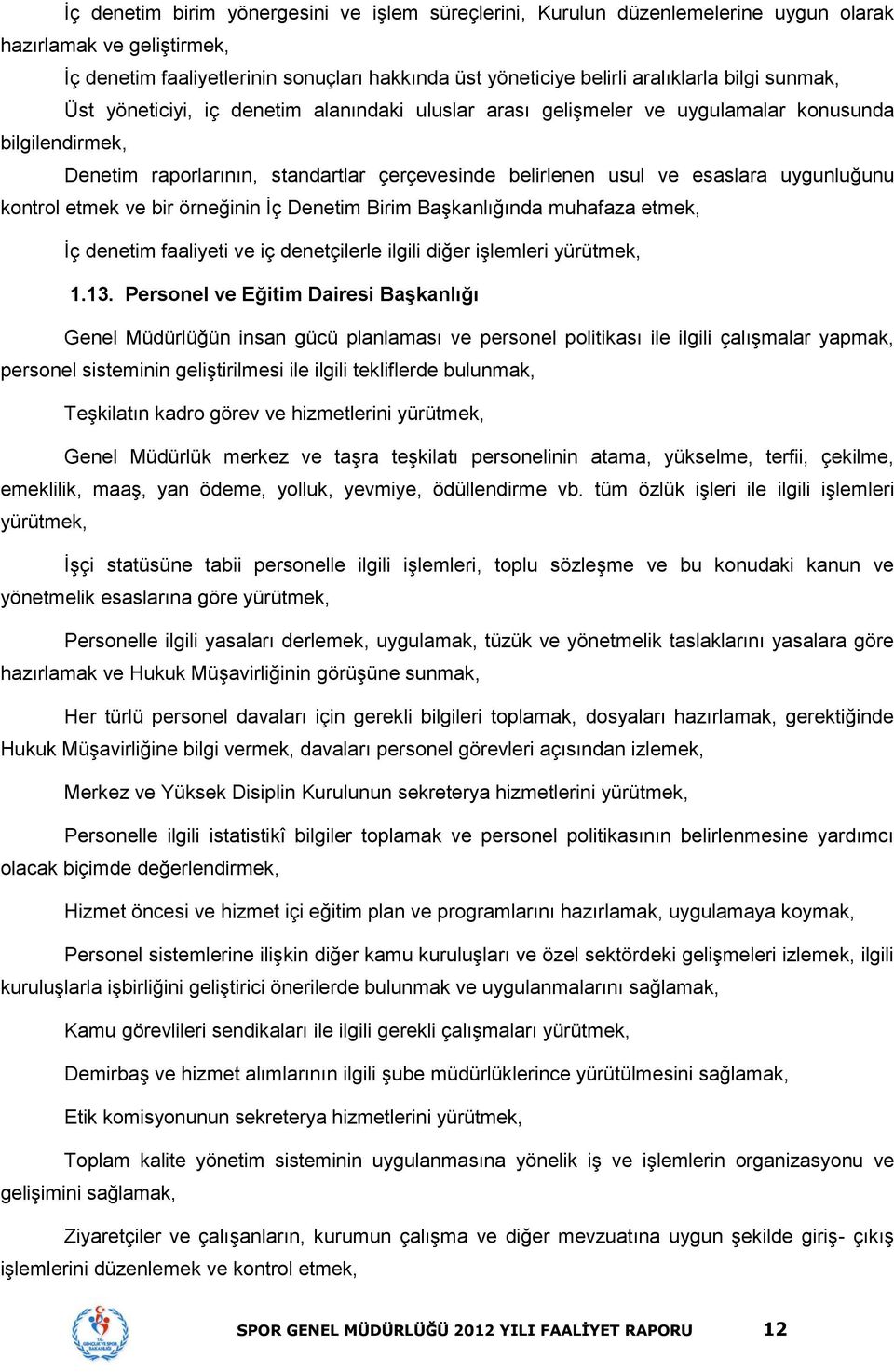 uygunluğunu kontrol etmek ve bir örneğinin İç Denetim Birim Başkanlığında muhafaza etmek, İç denetim faaliyeti ve iç denetçilerle ilgili diğer işlemleri yürütmek, 1.13.