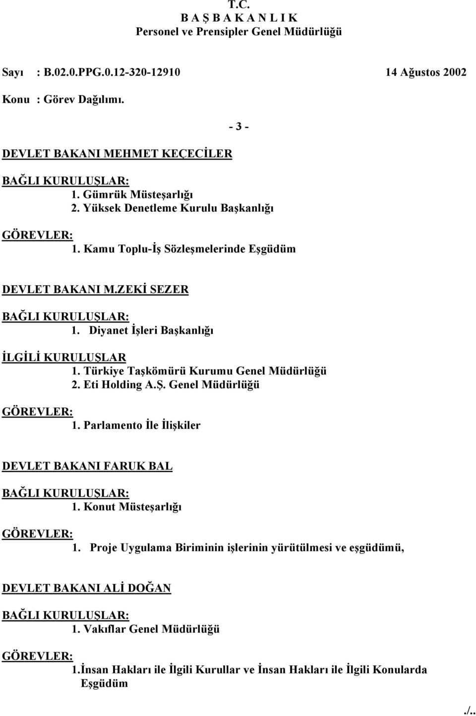 Türkiye Taşkömürü Kurumu Genel Müdürlüğü 2. Eti Holding A.Ş. Genel Müdürlüğü 1. Parlamento İle İlişkiler DEVLET BAKANI FARUK BAL 1.