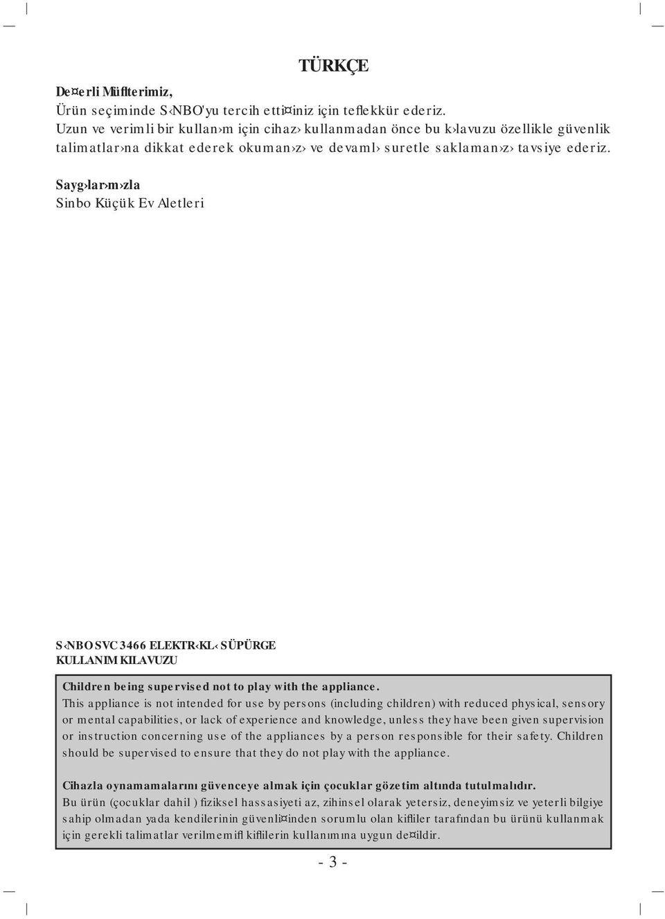 Sayg lar m zla Sinbo Küçük Ev Aletleri TÜRKÇE S NBO SVC 3466 ELEKTR KL SÜPÜRGE KULLANIM KILAVUZU Children being supervised not to play with the appliance.