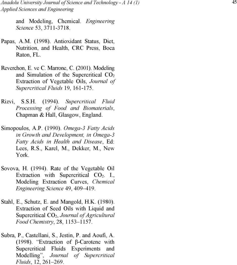 Modeling and Simulation of the Supercritical CO 2 Extraction of Vegetable Oils, Journal of Supercritical Fluids 19, 161-175. Rizvi, S.S.H. (1994).