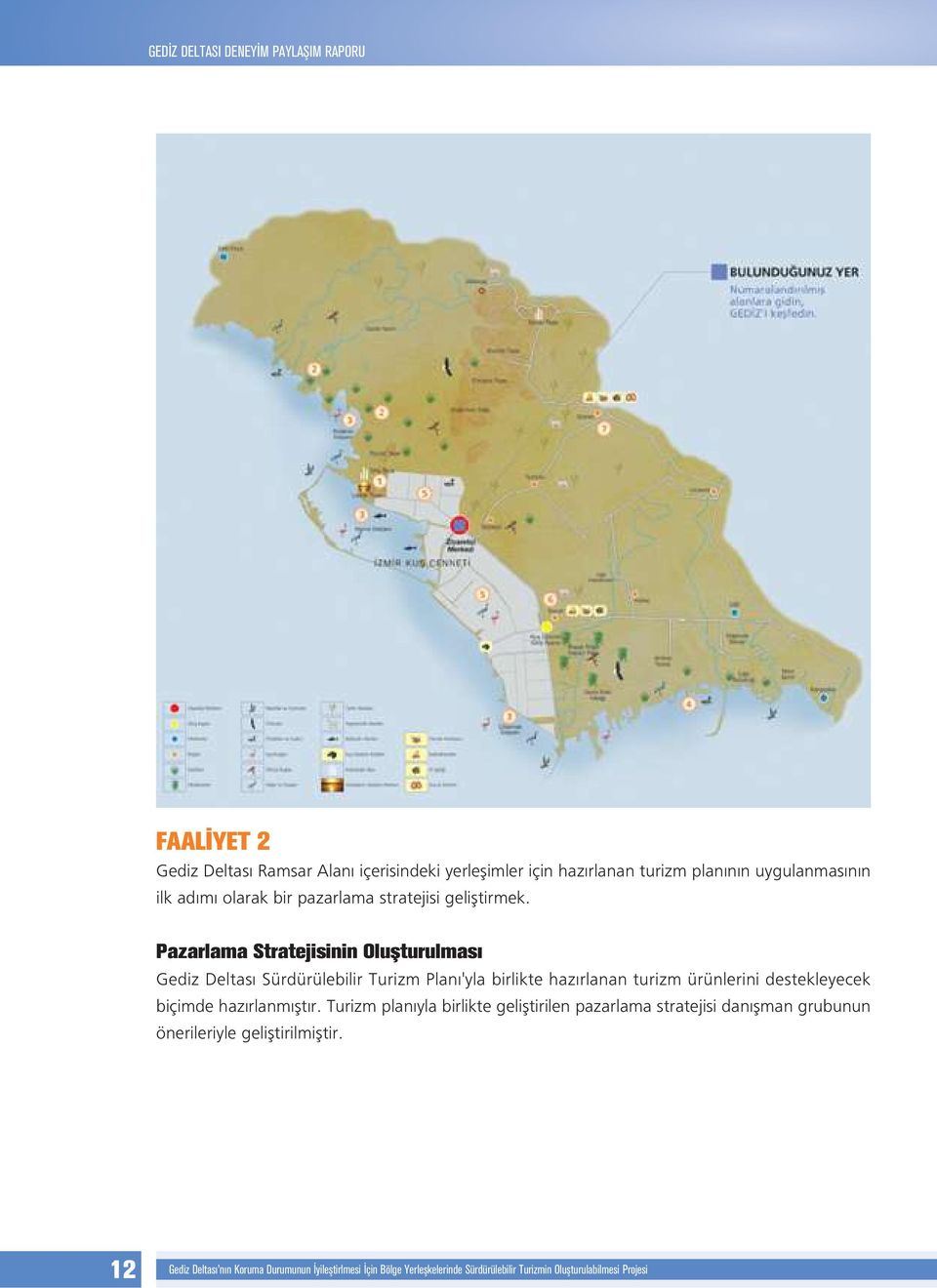Pazarlama Stratejisinin Oluflturulmas Gediz Deltas Sürdürülebilir Turizm Plan 'yla birlikte haz rlanan turizm ürünlerini destekleyecek