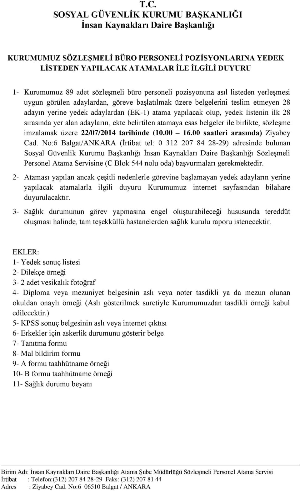 olup, yedek listenin ilk 28 sırasında yer alan adayların, ekte belirtilen atamaya esas belgeler ile birlikte, sözleşme imzalamak üzere 22/07/2014 tarihinde (10.00 16.00 saatleri arasında) Ziyabey Cad.