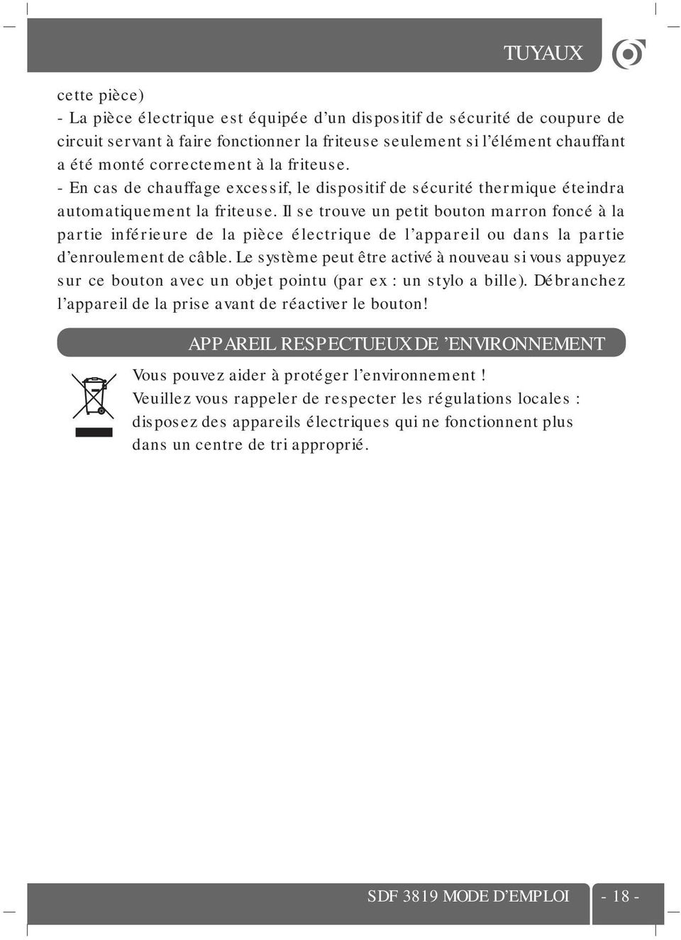 Il se trouve un petit bouton marron foncé à la partie inférieure de la pièce électrique de l appareil ou dans la partie d enroulement de câble.