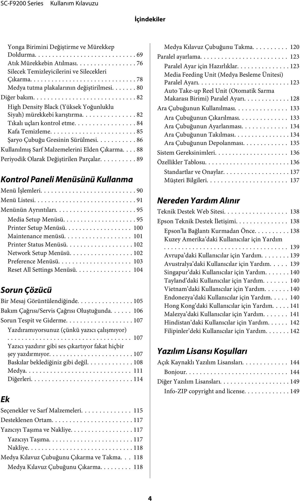 .. 86 Kullanılmış Sarf Malzemelerini Elden Çıkarma... 88 Periyodik Olarak Değiştirilen Parçalar.......... 89 Kontrol Paneli Menüsünü Kullanma Menü İşlemleri... 90 Menü Listesi... 91 Menünün Ayrıntıları.