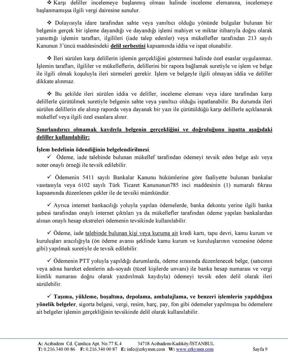 işlemin tarafları, ilgilileri (iade talep edenler) veya mükellefler tarafından 213 sayılı Kanunun 3 üncü maddesindeki delil serbestisi kapsamında iddia ve ispat olunabilir.