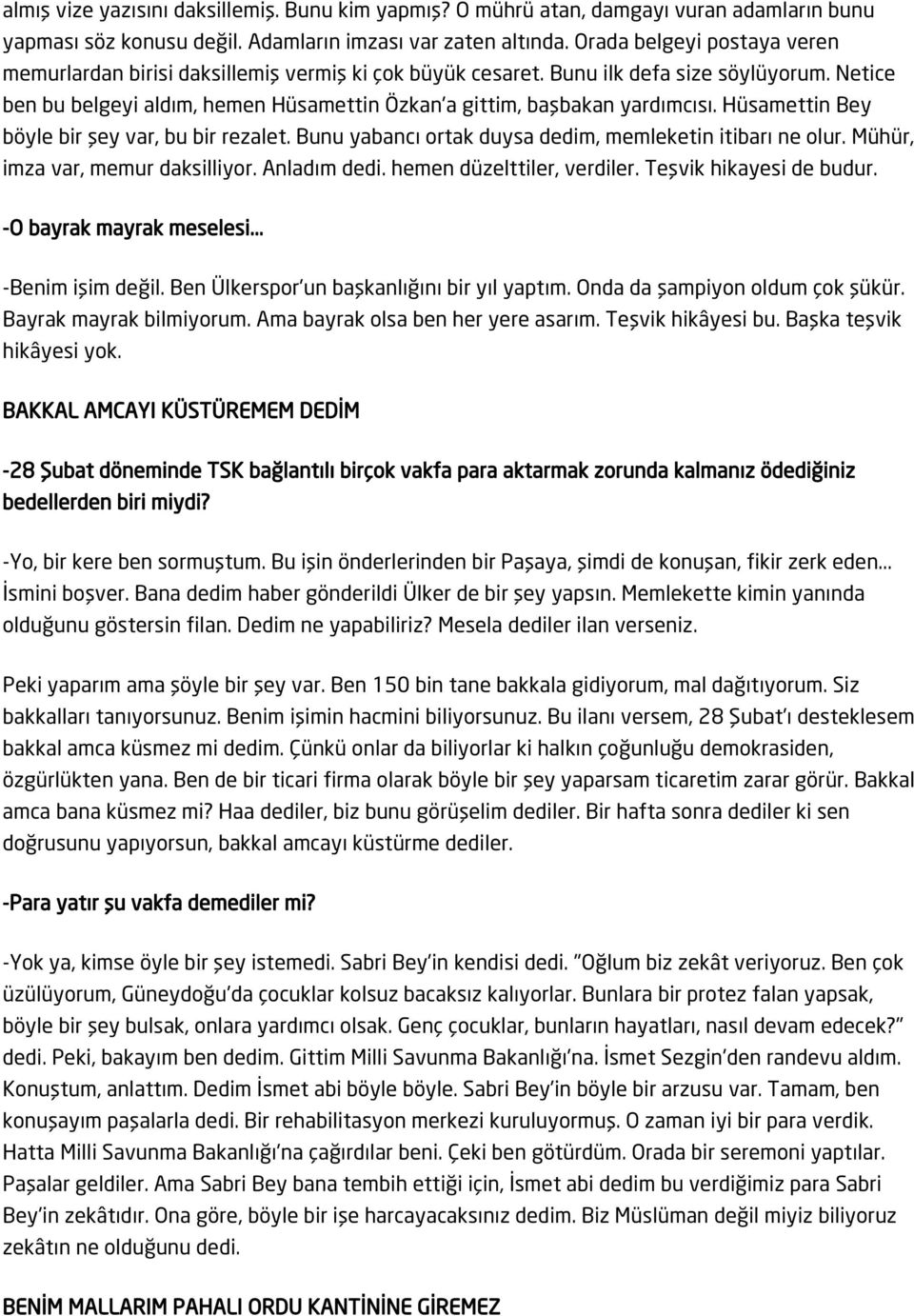 Netice ben bu belgeyi aldım, hemen Hüsamettin Özkan'a gittim, başbakan yardımcısı. Hüsamettin Bey böyle bir şey var, bu bir rezalet. Bunu yabancı ortak duysa dedim, memleketin itibarı ne olur.