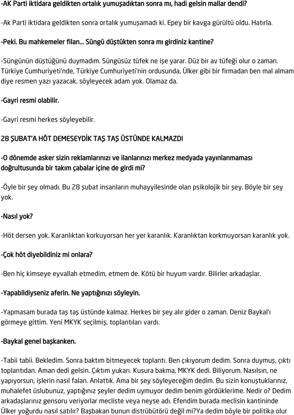 Türkiye Cumhuriyeti'nde, Türkiye Cumhuriyeti'nin ordusunda, Ülker gibi bir firmadan ben mal almam diye resmen yazı yazacak, söyleyecek adam yok. Olamaz da. -Gayri resmi olabilir.